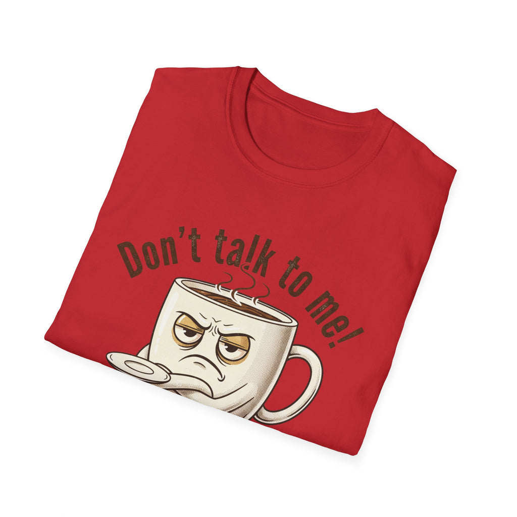 Dont Talk to Me coffee mug face T-Shirt | OK coffee kicked in back print