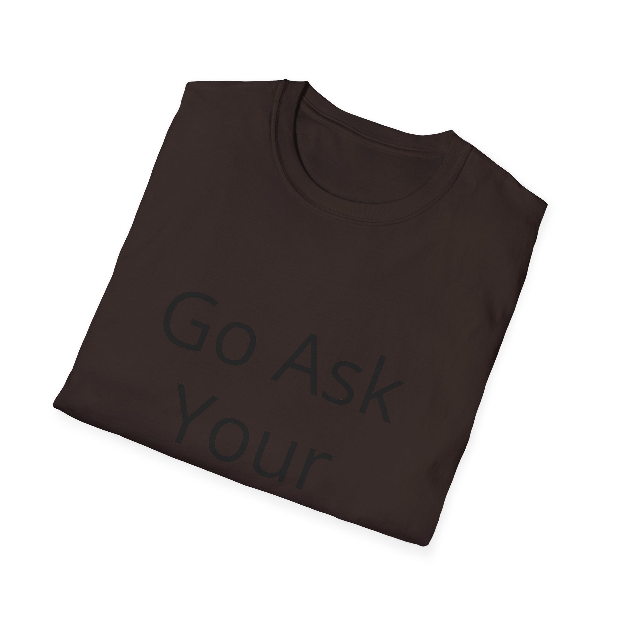 Go Ask Your Mother T-Shirt | Funny Quote Dad Shirt, Casual Tee