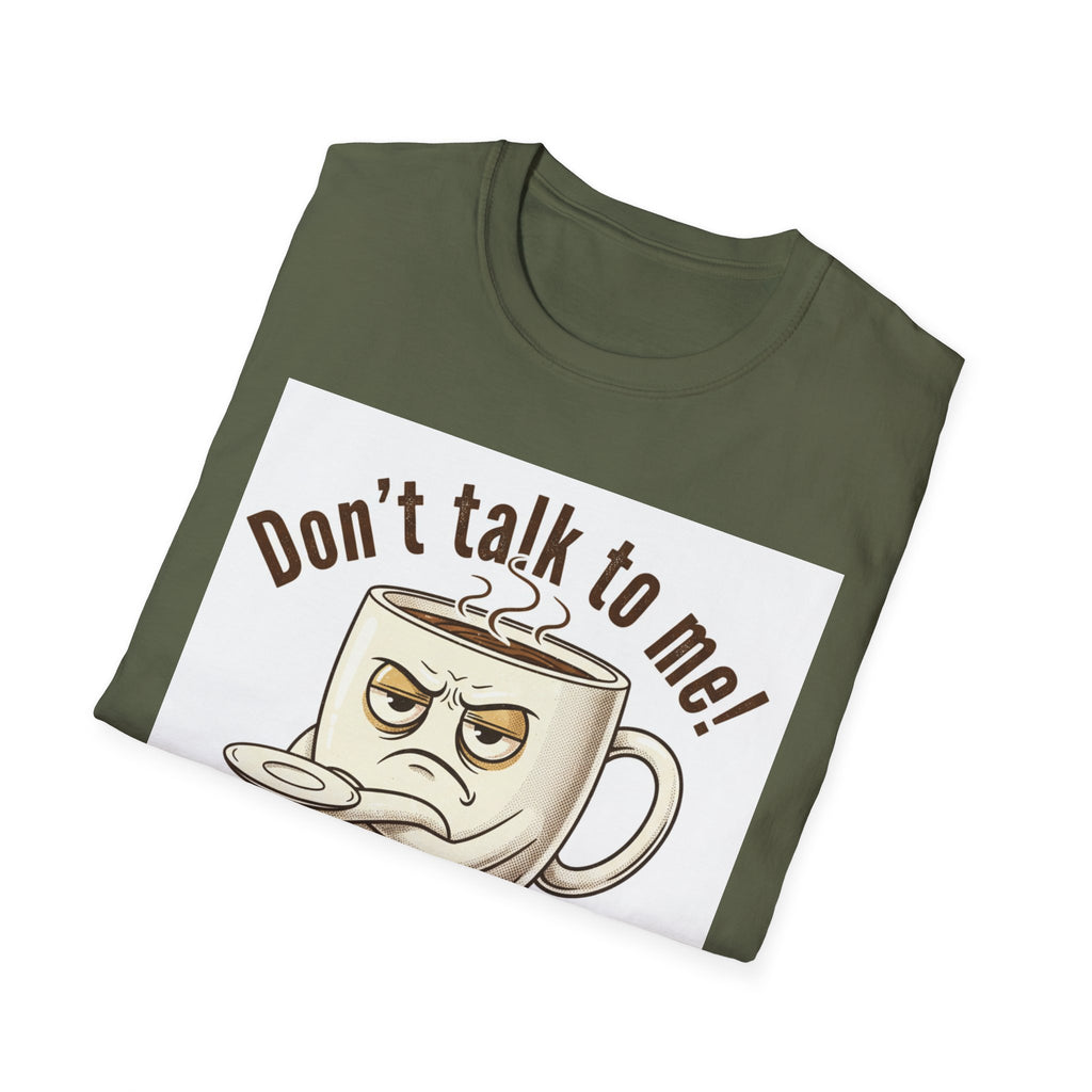 Dont Talk to Me coffee mug face T-Shirt | OK coffee kicked in back print
