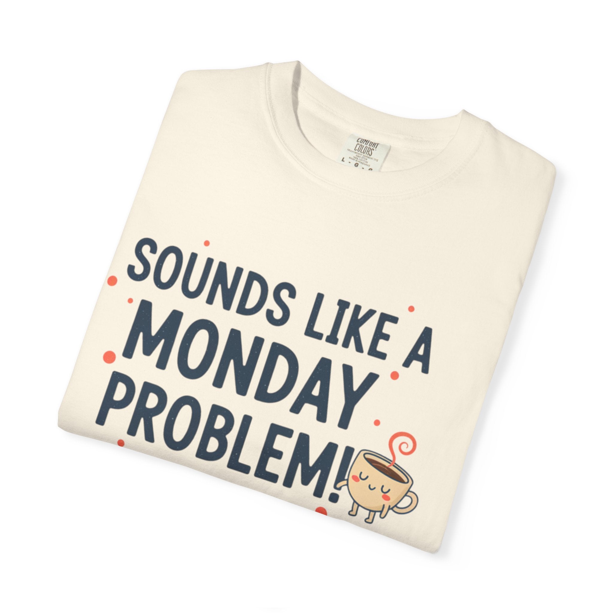 Sounds Like a Monday Problem T-shirt | Coffee Cartoon, Funny Text Tee