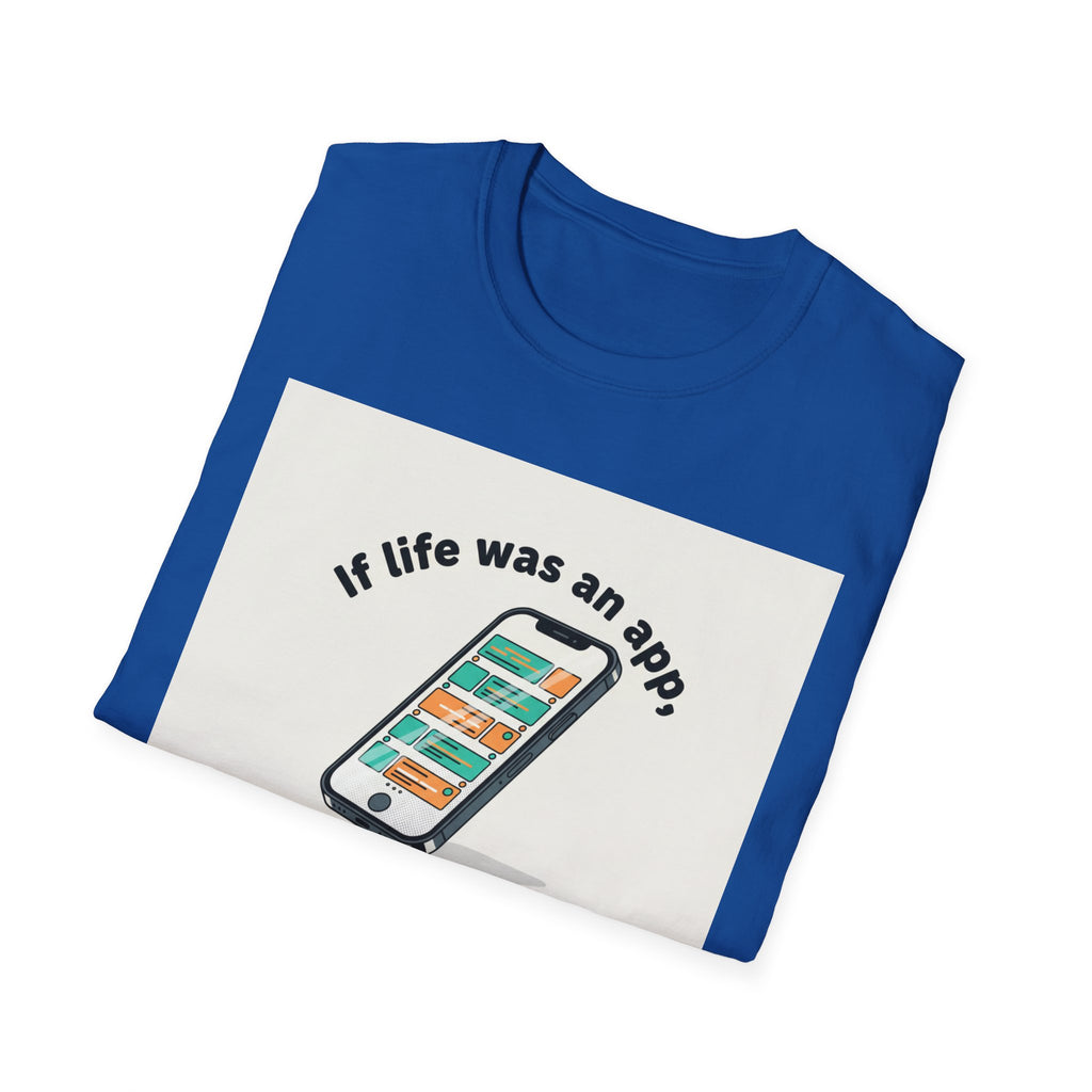 If Life Was An App My Forehead Would Be Running Ads 24/7 T-Shirt