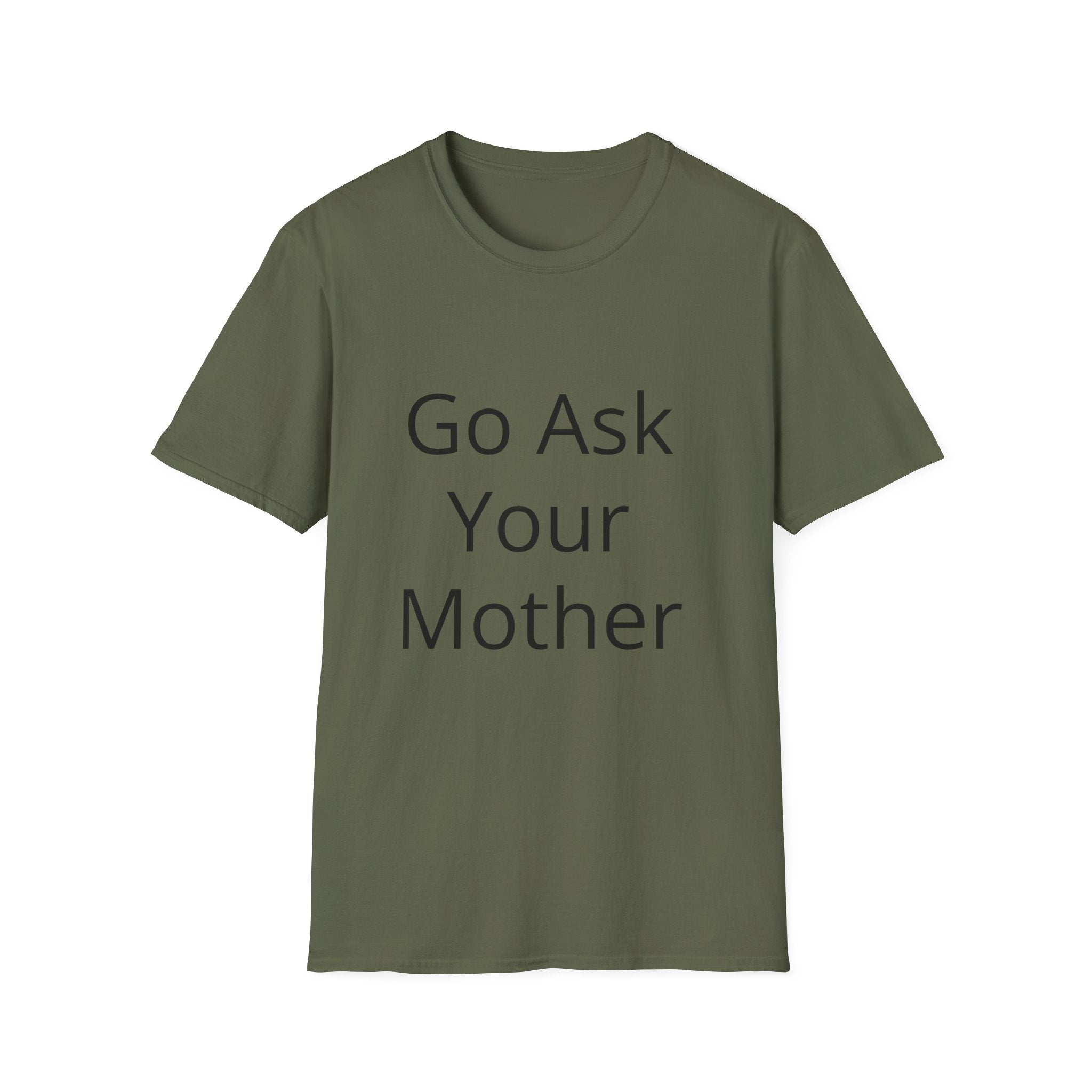 Go Ask Your Mother T-Shirt | Funny Quote Dad Shirt, Casual Tee