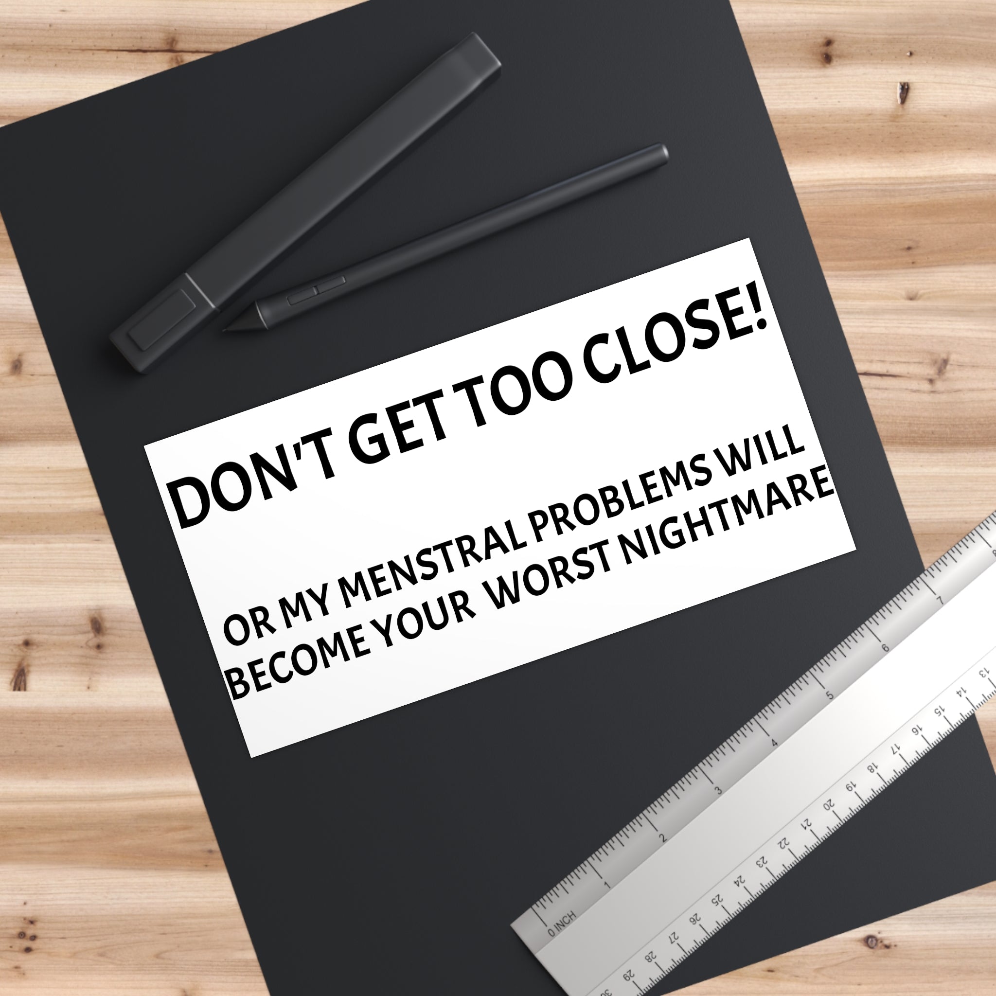 Dont Get Too Close My Menstrual Problems Will Become Your Worst Nightmare Bumper Sticker