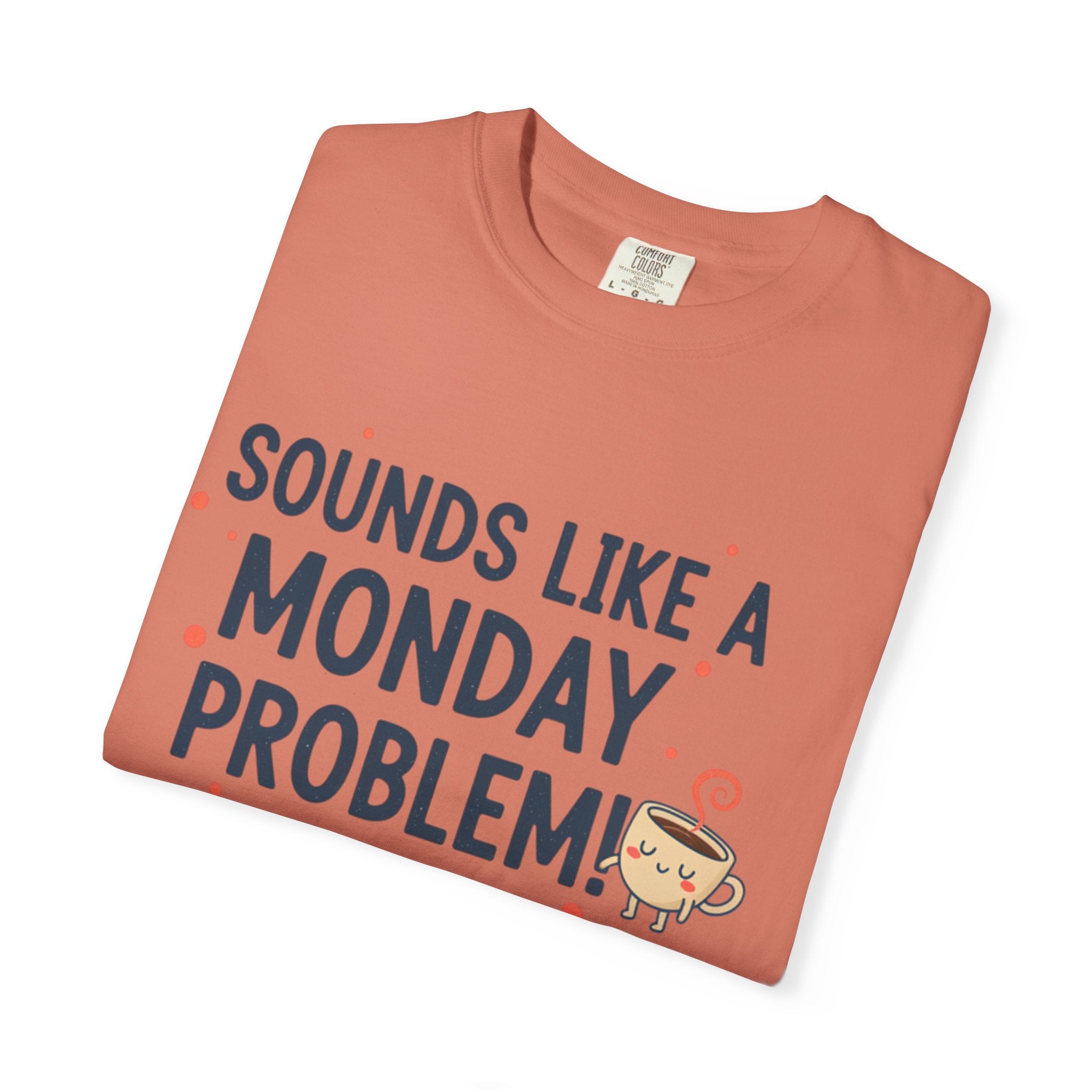 Sounds Like a Monday Problem T-shirt | Coffee Cartoon, Funny Text Tee