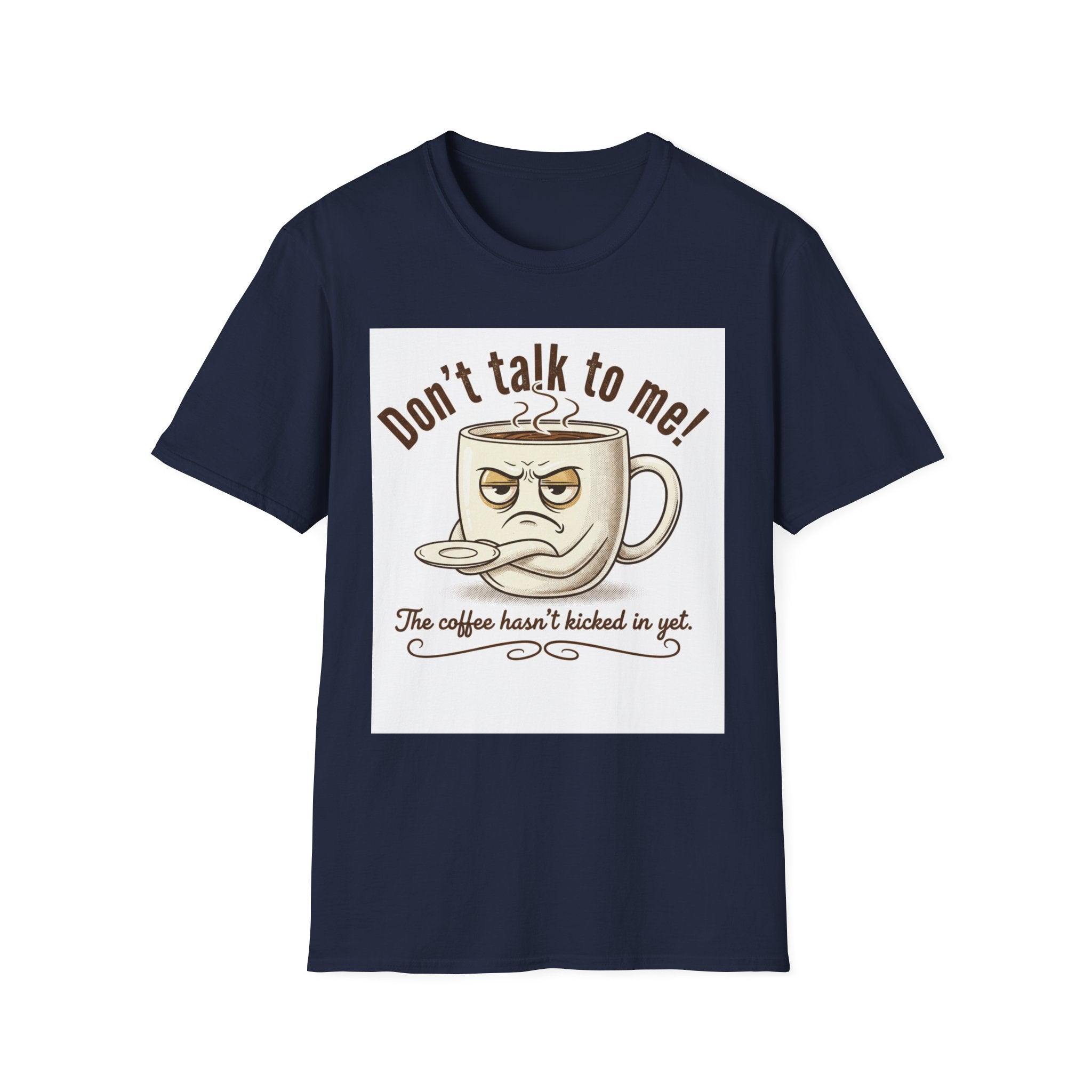 Dont Talk to Me coffee mug face T-Shirt | OK coffee kicked in back print
