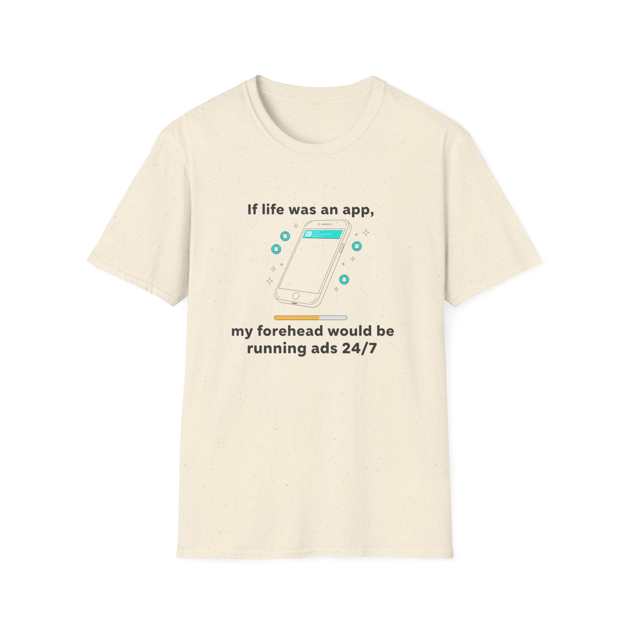 If Life Was An App My Forehead Would Be Running Ads 24/7 T-Shirt