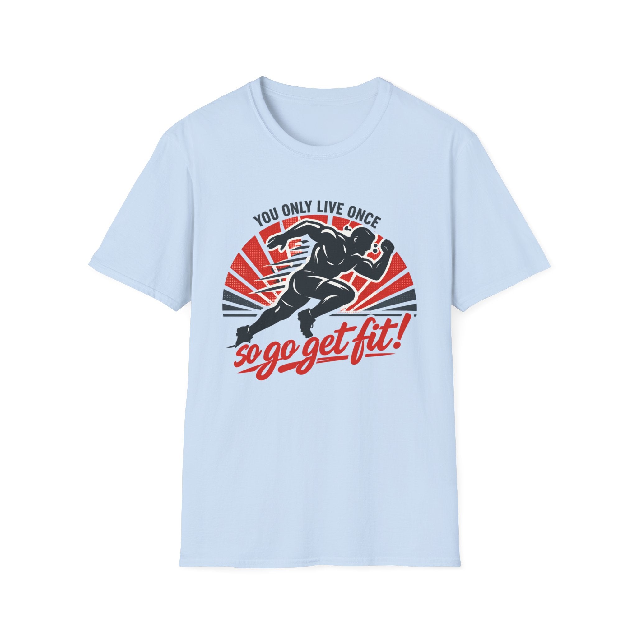 Motivational Fitness T-Shirt — "You Only Live Once So Go Get Fit!"