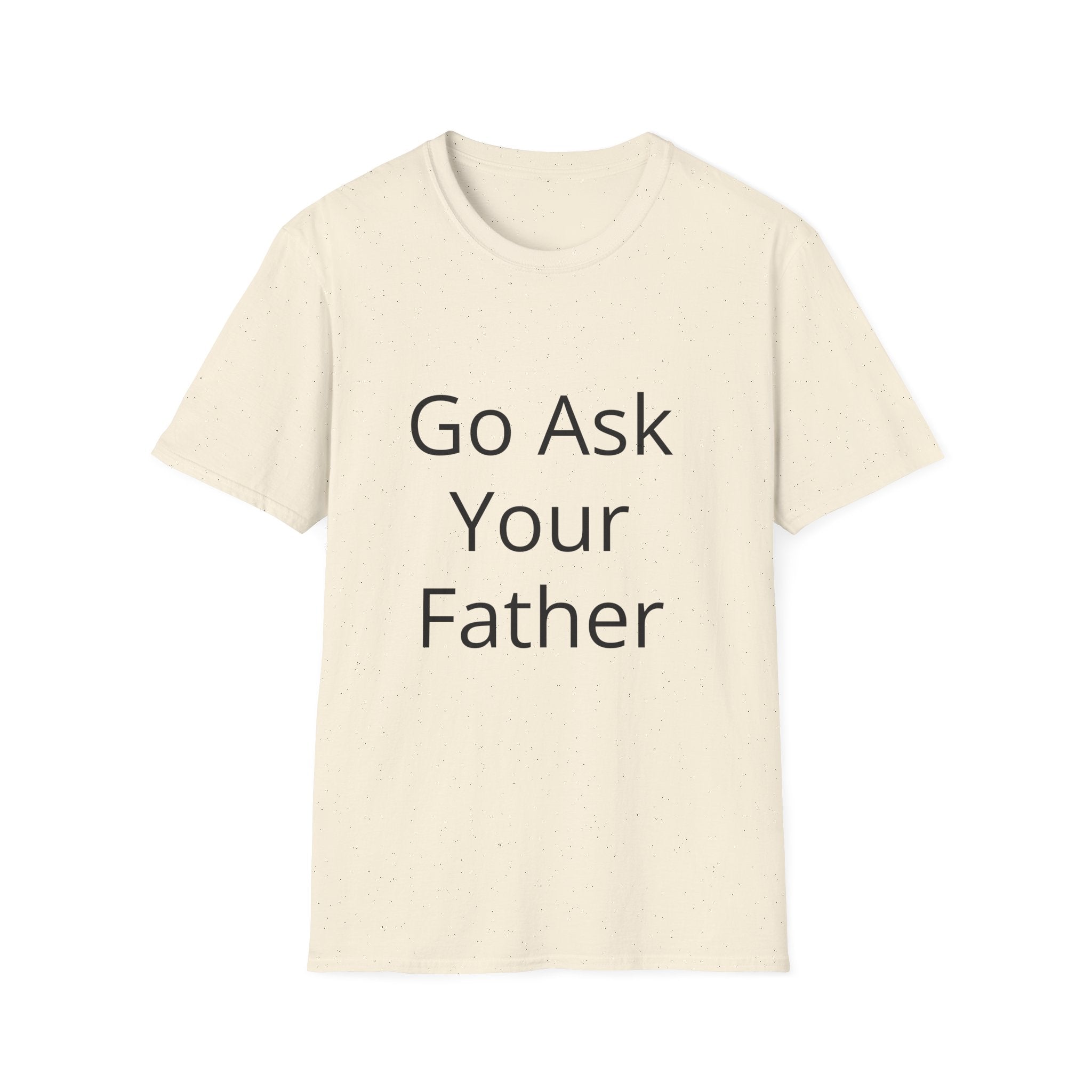 Go Ask Your Father T-Shirt | Funny Quote Mom Shirt, Casual Tee