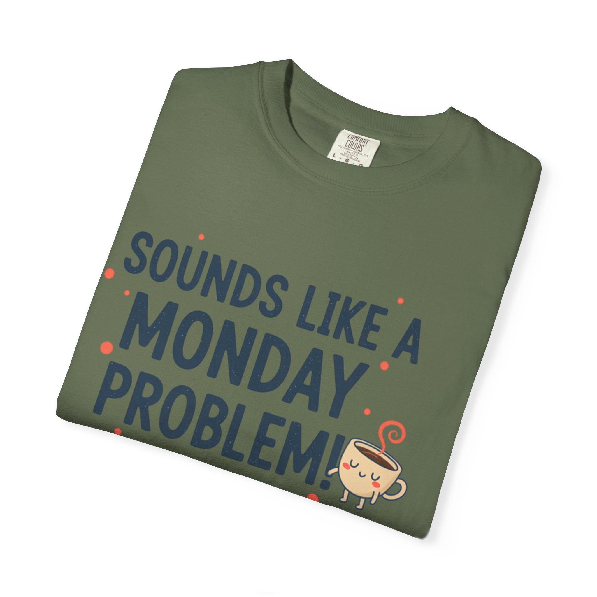 Sounds Like a Monday Problem T-shirt | Coffee Cartoon, Funny Text Tee
