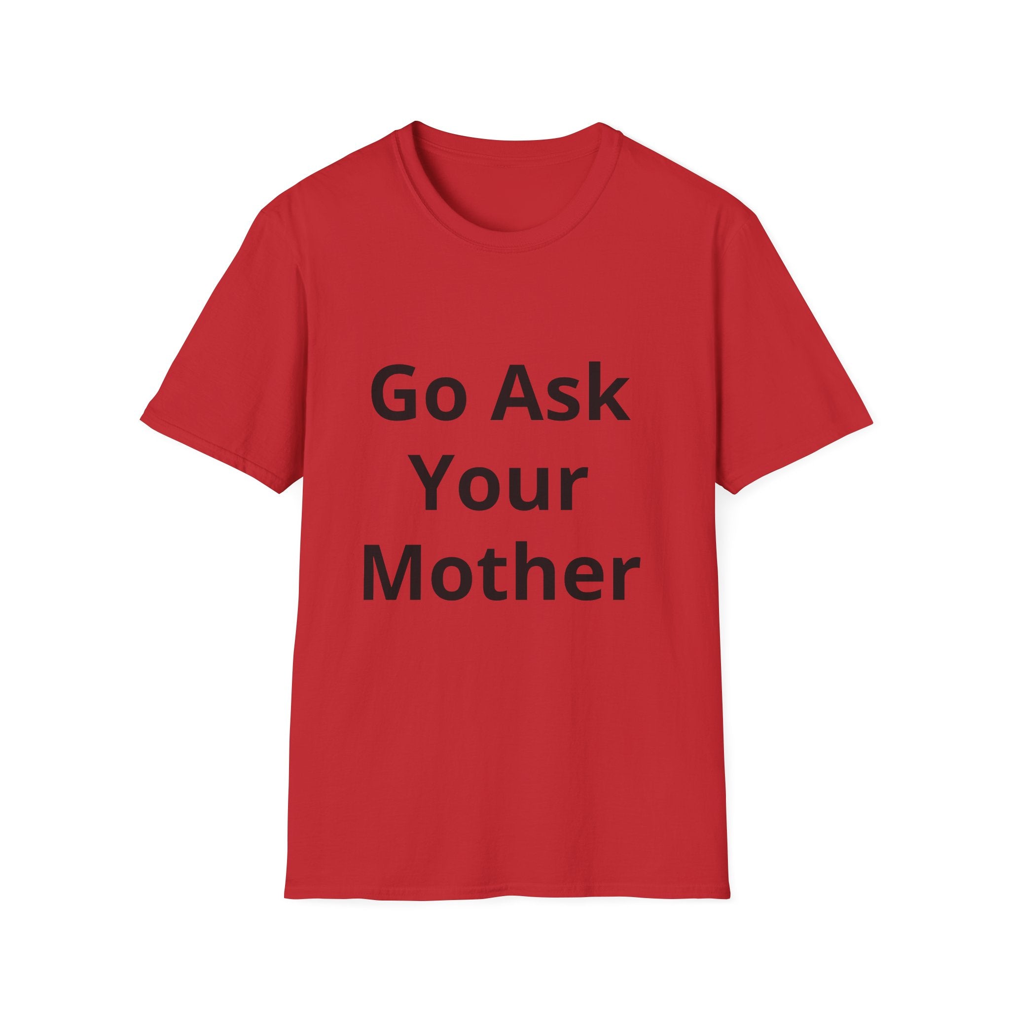Go Ask Your Mother T-Shirt | Funny Quote Dad Shirt, Casual Tee