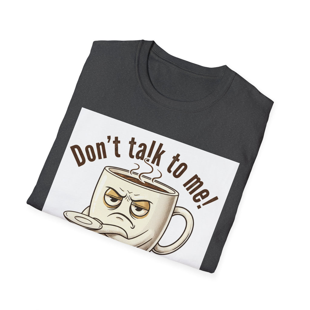 Dont Talk to Me coffee mug face T-Shirt | OK coffee kicked in back print