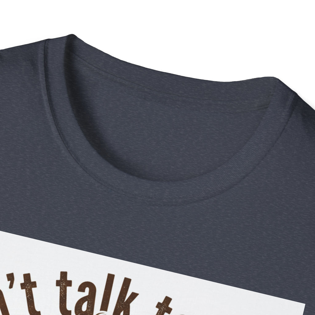 Dont Talk to Me coffee mug face T-Shirt | OK coffee kicked in back print