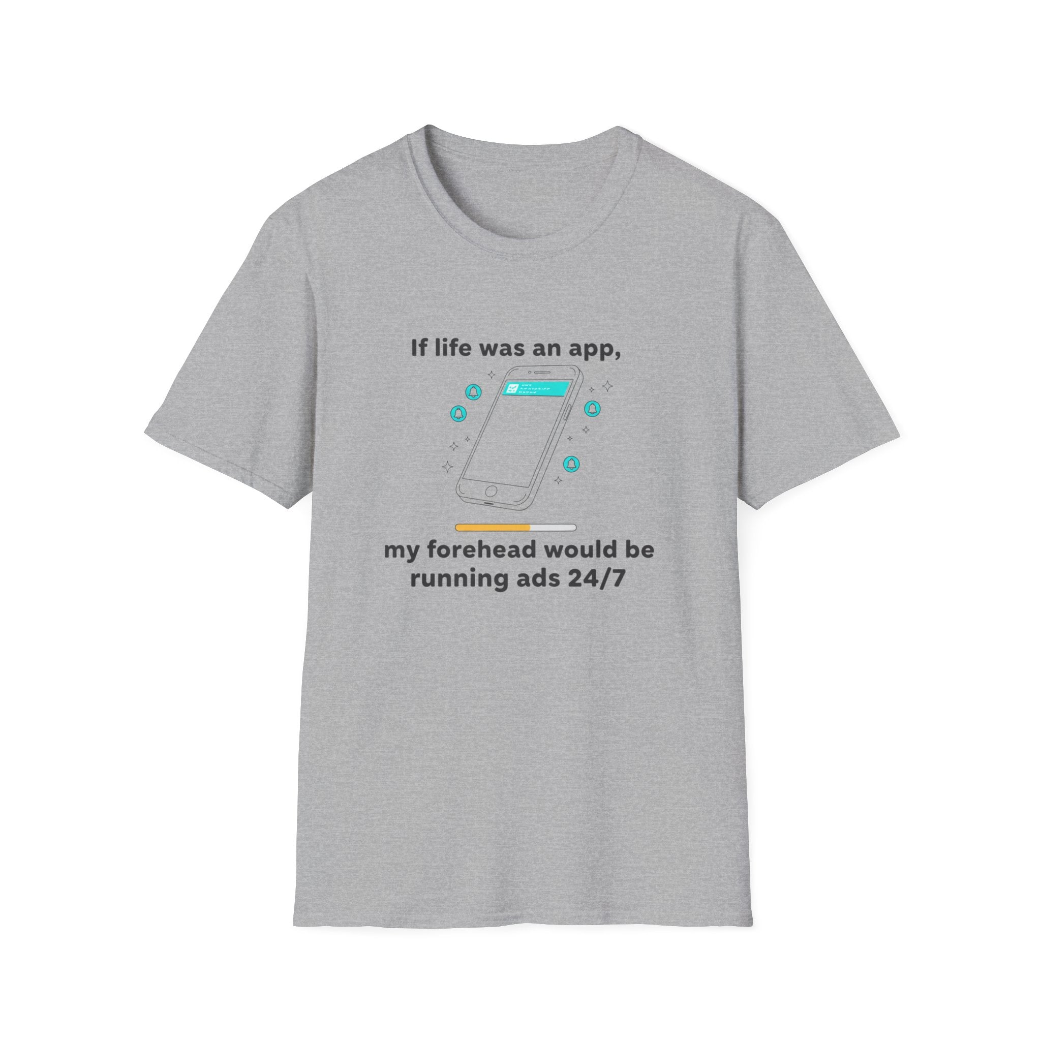 If Life Was An App My Forehead Would Be Running Ads 24/7 T-Shirt