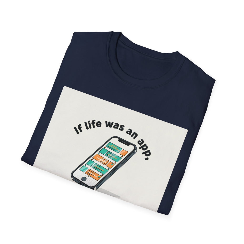 If Life Was An App My Forehead Would Be Running Ads 24/7 T-Shirt