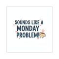 Sounds Like a Monday Problem sticker | Coffee Cup Illustration, Funny Quote