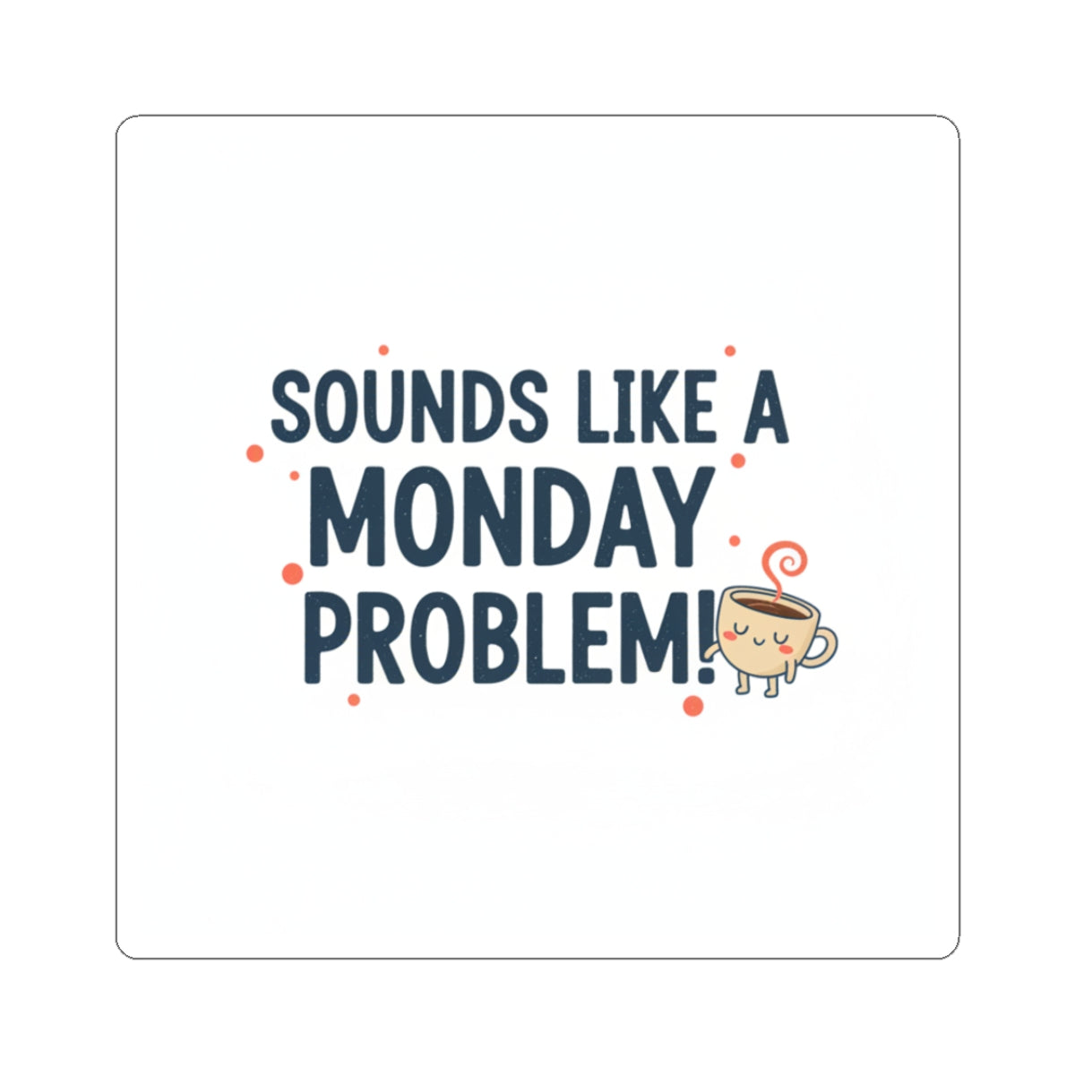 Sounds Like a Monday Problem sticker | Coffee Cup Illustration, Funny Quote