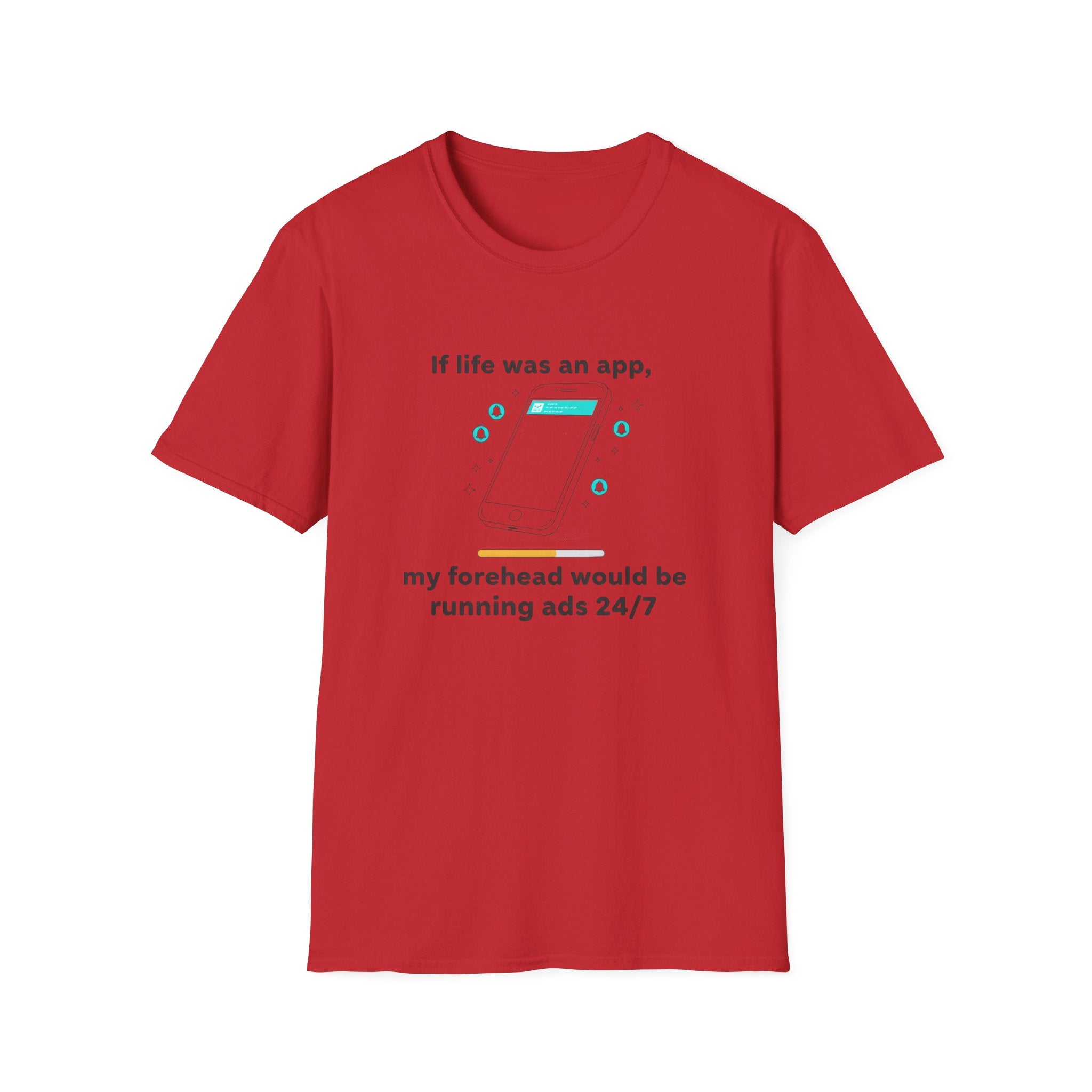 If Life Was An App My Forehead Would Be Running Ads 24/7 T-Shirt