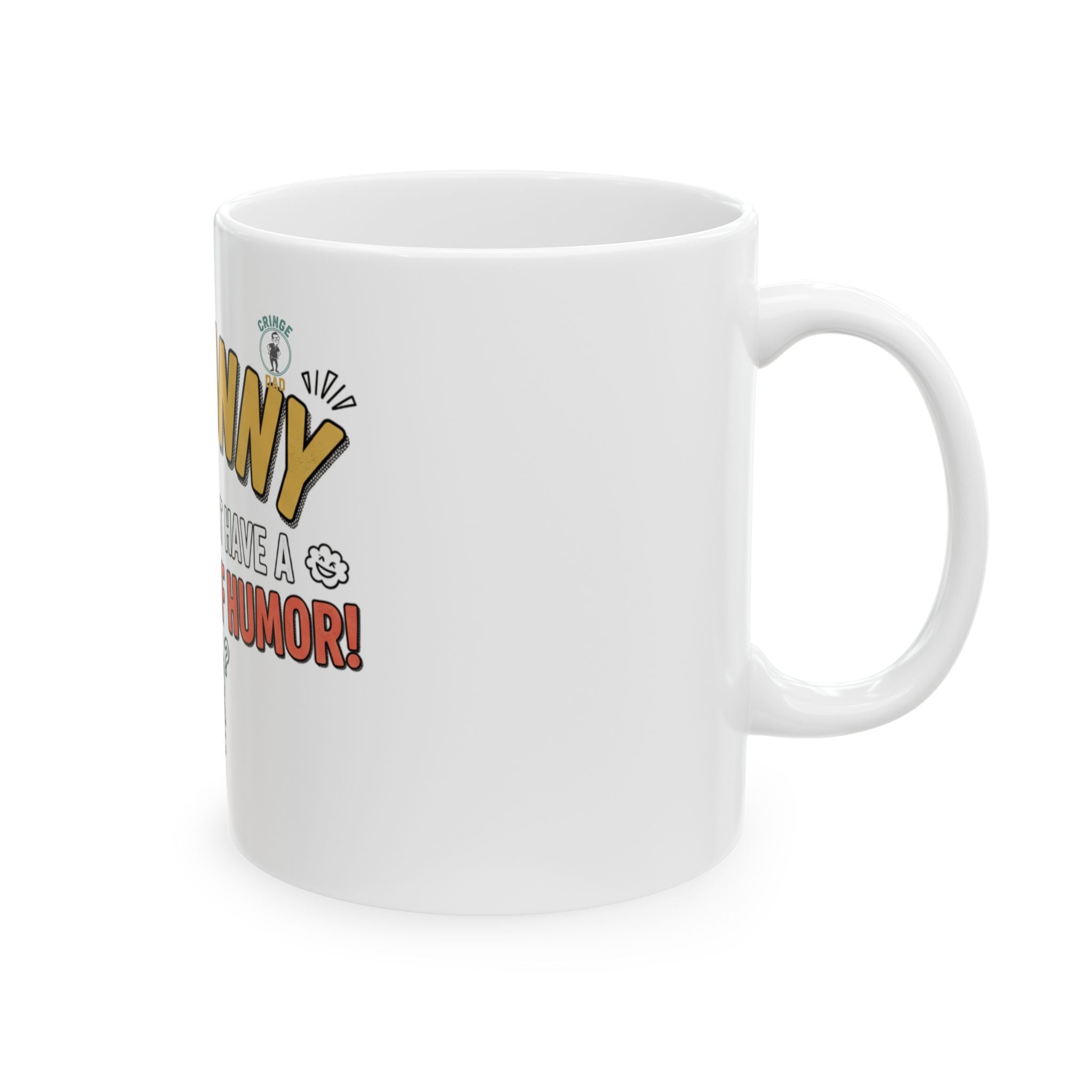 I’m Funny My Kids Have A Bad Sense Of Humor Mug | Ceramic Coffee Cup