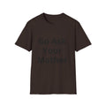 Go Ask Your Mother T-Shirt | Funny Quote Dad Shirt, Casual Tee