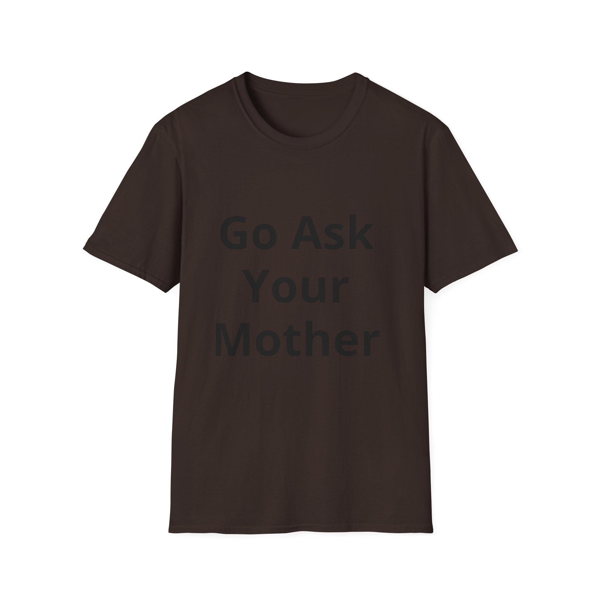Go Ask Your Mother T-Shirt | Funny Quote Dad Shirt, Casual Tee