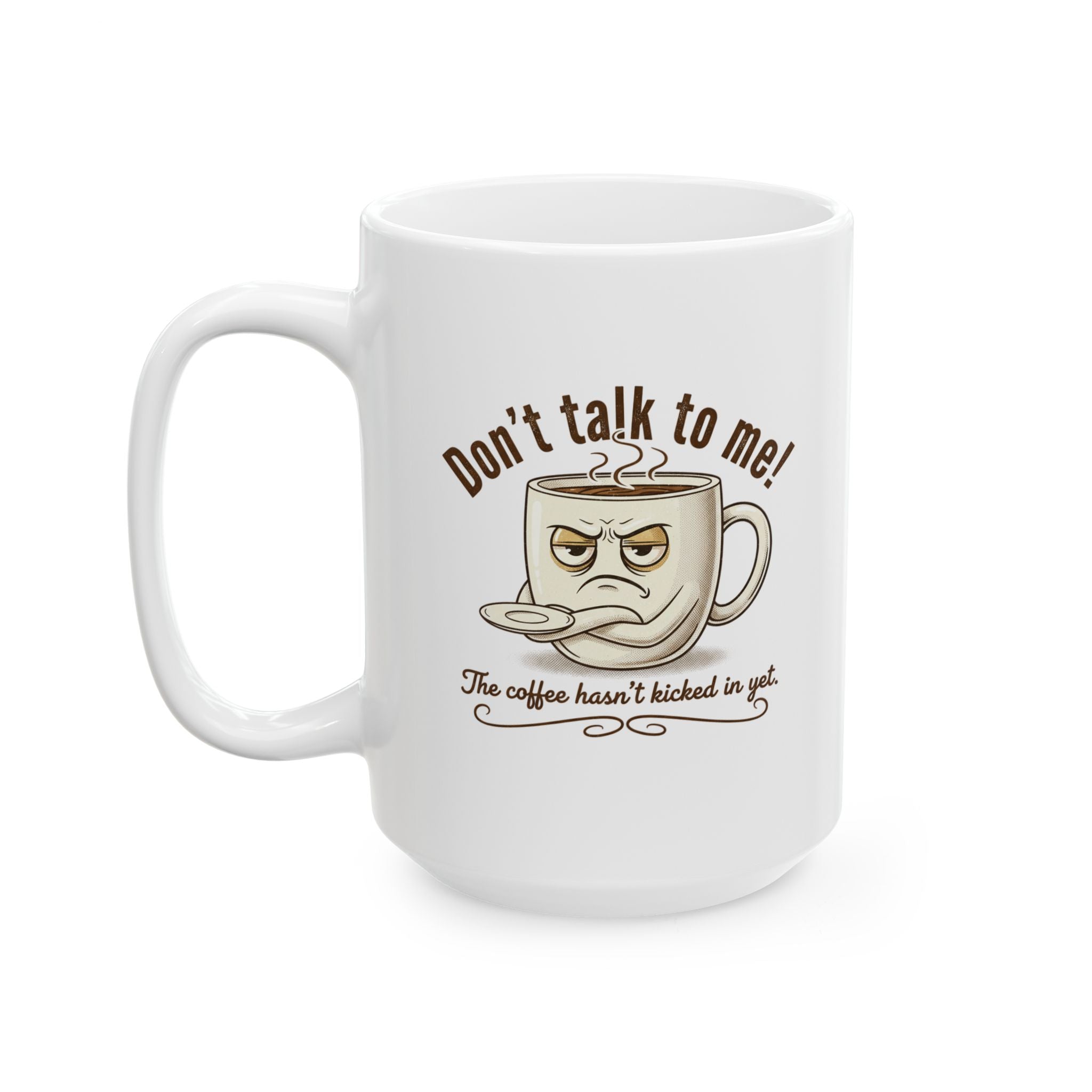 Don’t Talk To Me The Coffee Hasn't Kicked In Yet Double Sided Mug | Ceramic Mug
