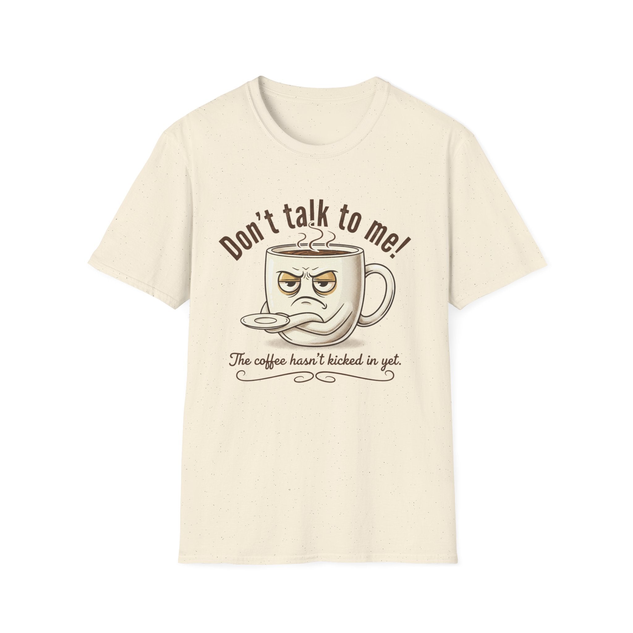 Dont Talk to Me coffee mug face T-Shirt | OK coffee kicked in back print