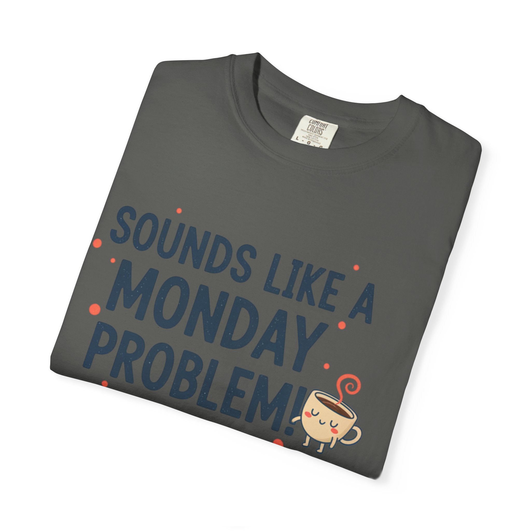 Sounds Like a Monday Problem T-shirt | Coffee Cartoon, Funny Text Tee