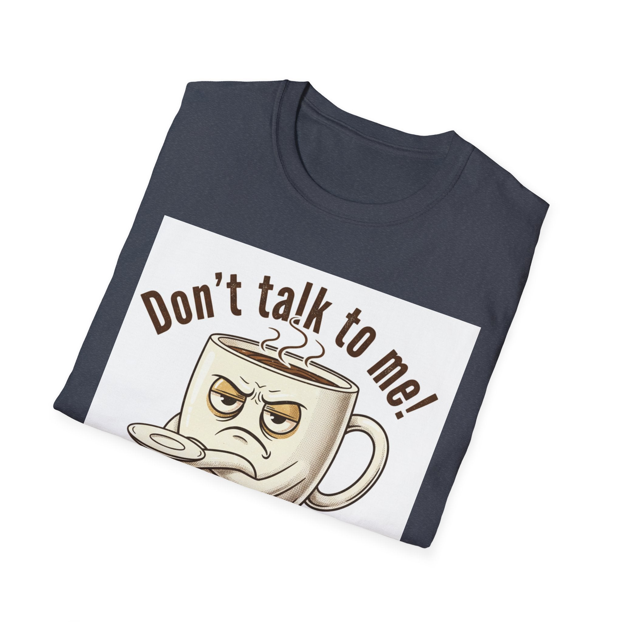 Dont Talk to Me coffee mug face T-Shirt | OK coffee kicked in back print