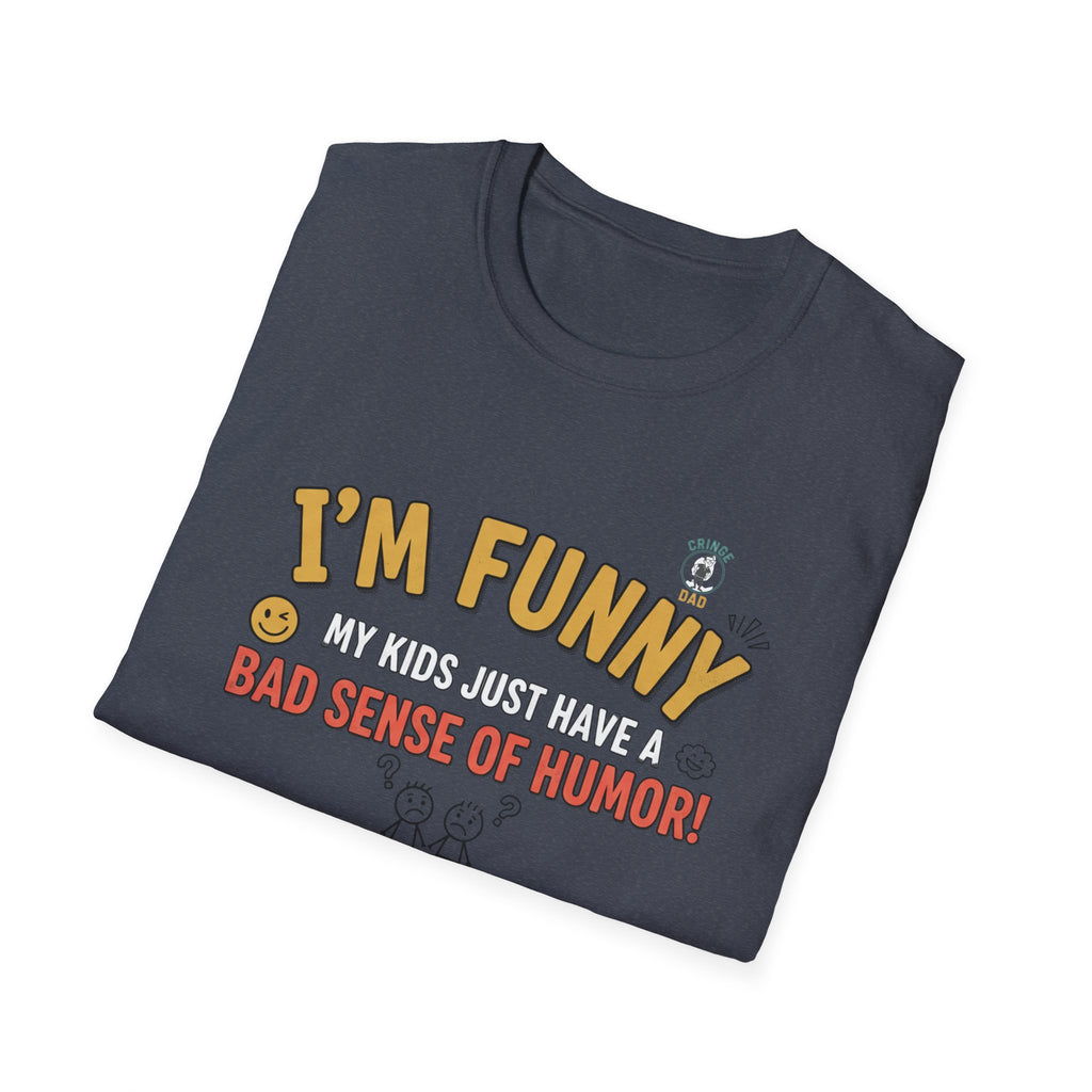 “I’m Funny My Kids Just Have A Bad Sense Of Humor” Funny Graphic T‑Shirt