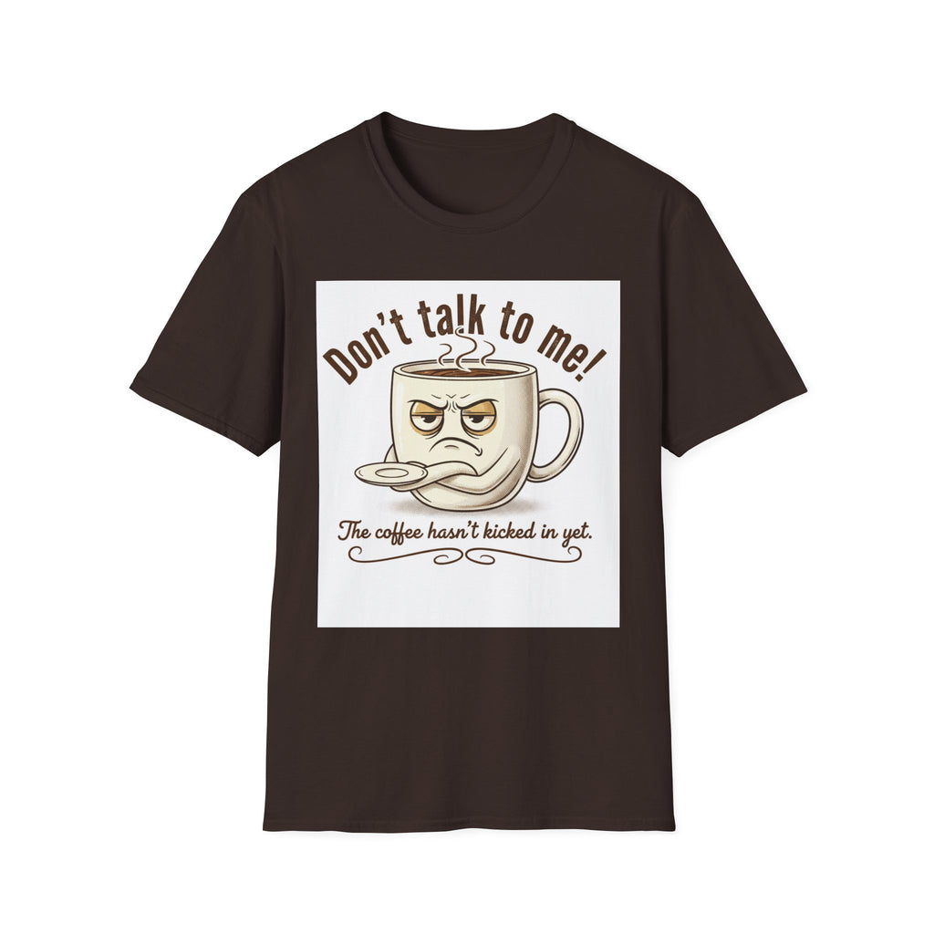 Dont Talk to Me coffee mug face T-Shirt | OK coffee kicked in back print