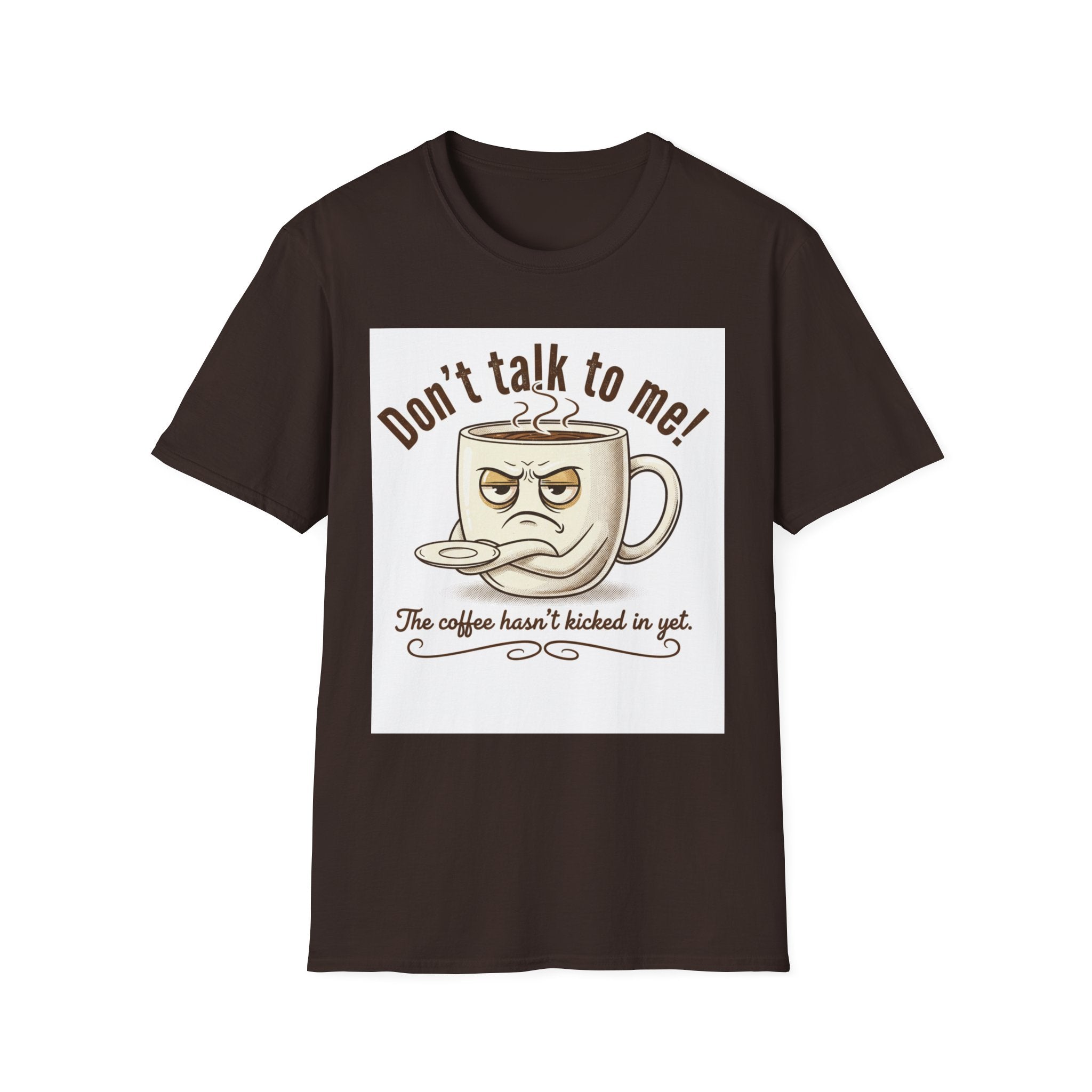 Dont Talk to Me coffee mug face T-Shirt | OK coffee kicked in back print