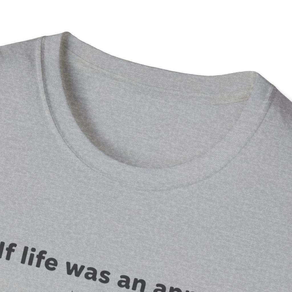 If Life Was An App My Forehead Would Be Running Ads 24/7 T-Shirt