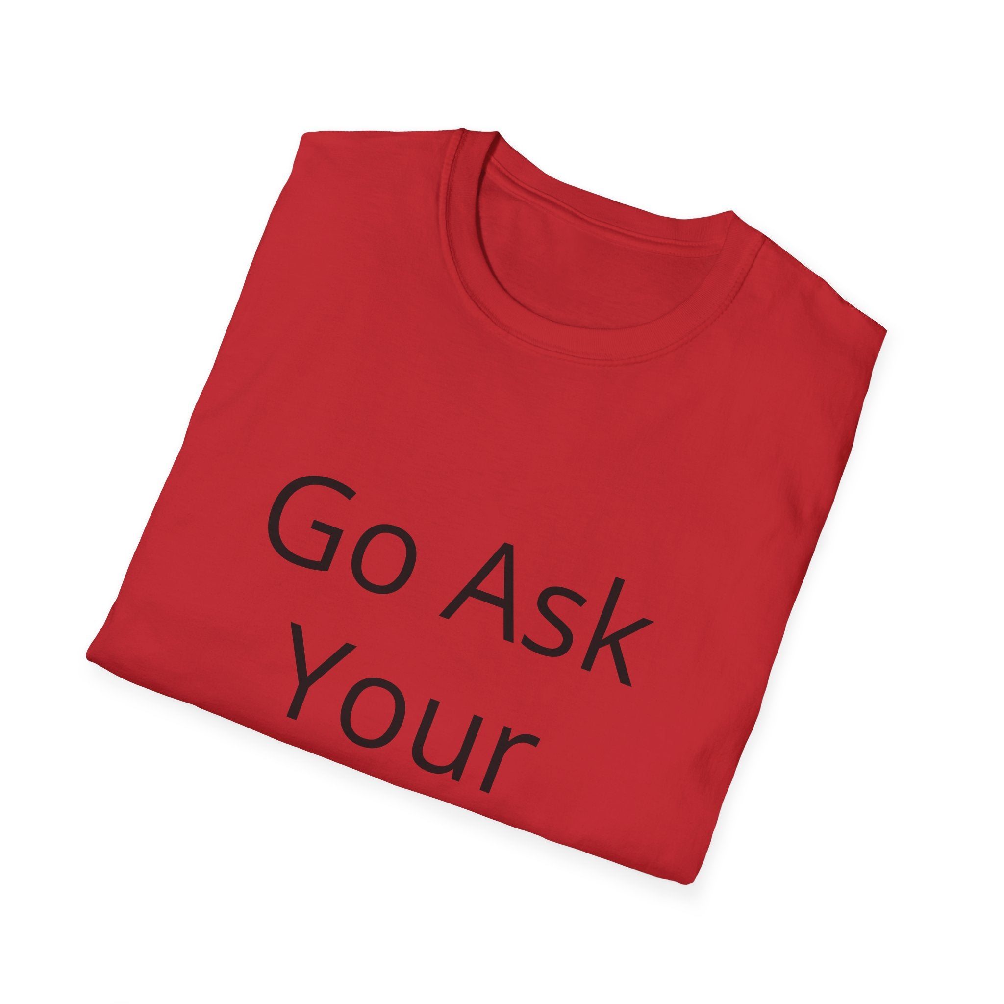 Go Ask Your Father T-Shirt | Funny Quote Mom Shirt, Casual Tee