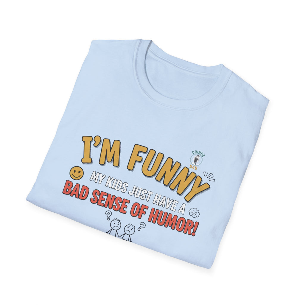 “I’m Funny My Kids Just Have A Bad Sense Of Humor” Funny Graphic T‑Shirt