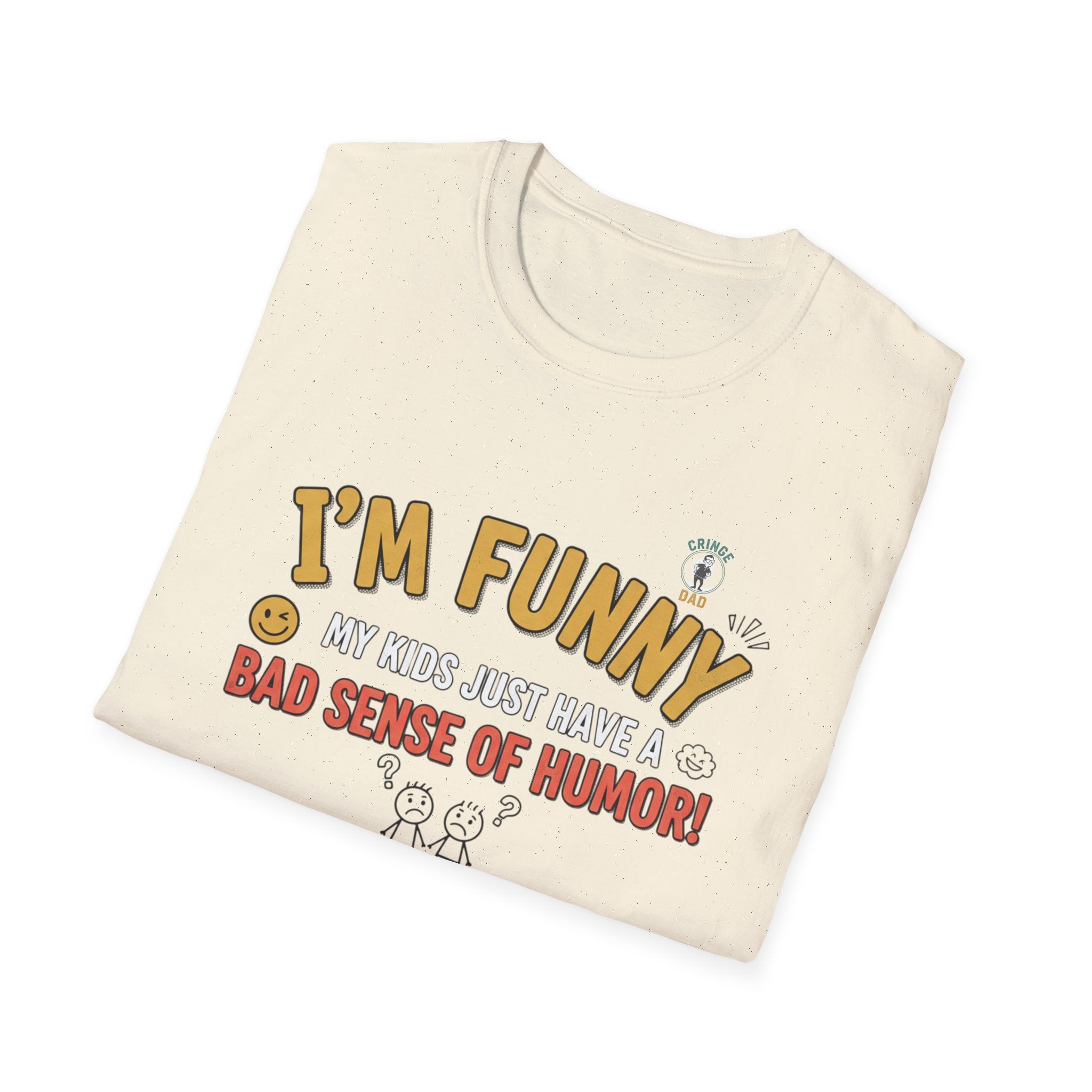 “I’m Funny My Kids Just Have A Bad Sense Of Humor” Funny Graphic T‑Shirt