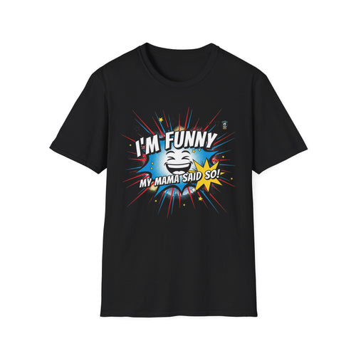 "I’m Funny — My Mama Said So" Funny Graphic Tee