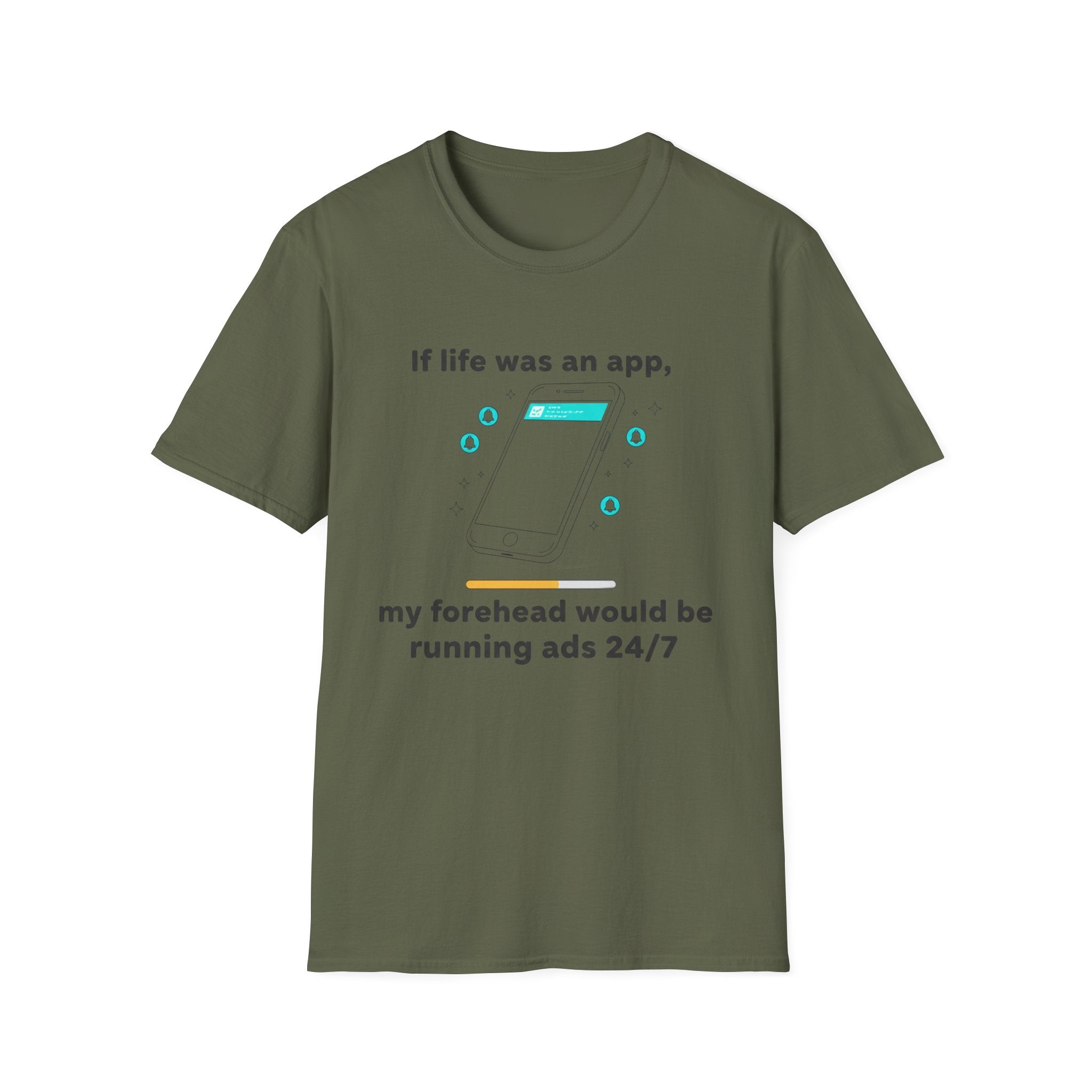 If Life Was An App My Forehead Would Be Running Ads 24/7 T-Shirt