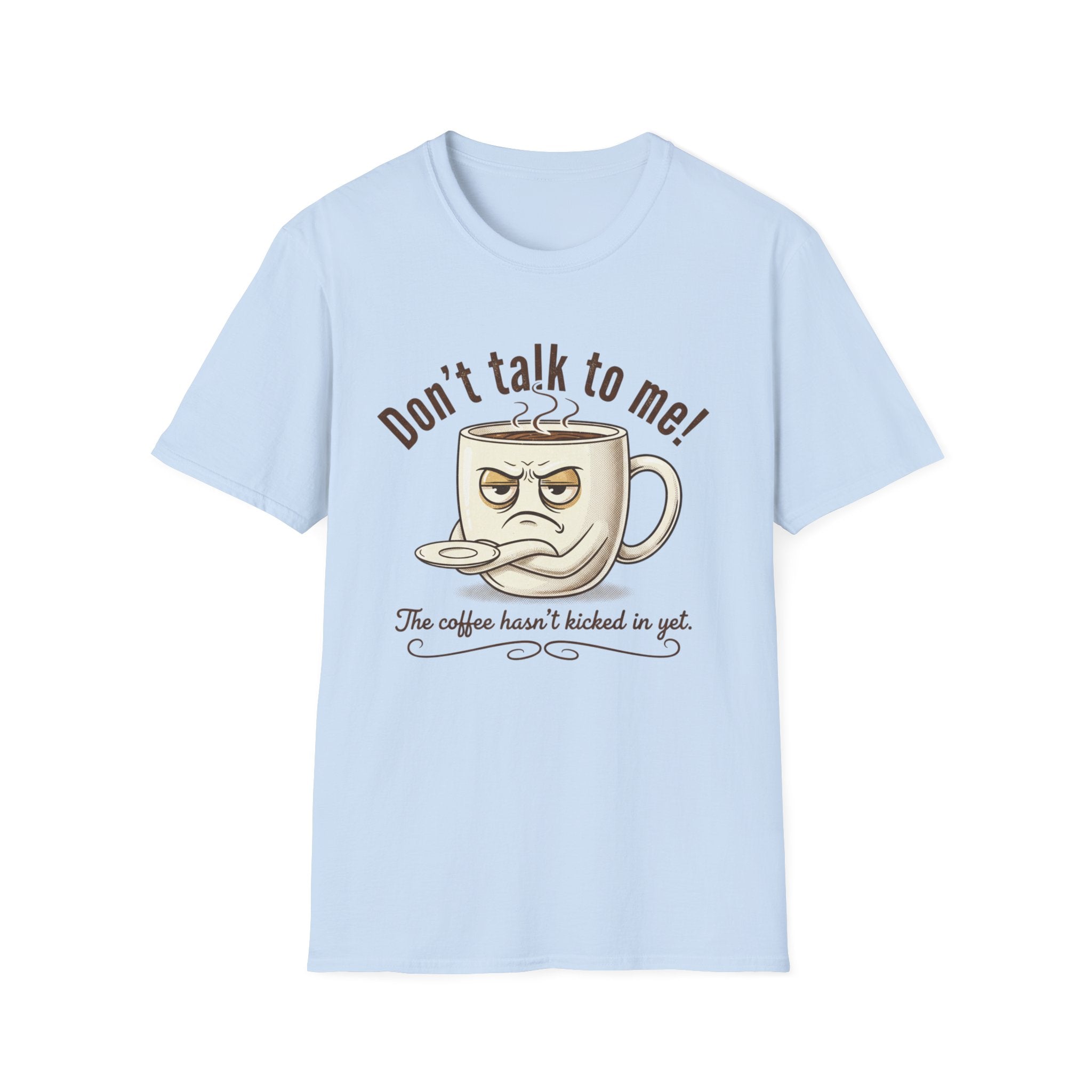 Dont Talk to Me coffee mug face T-Shirt | OK coffee kicked in back print