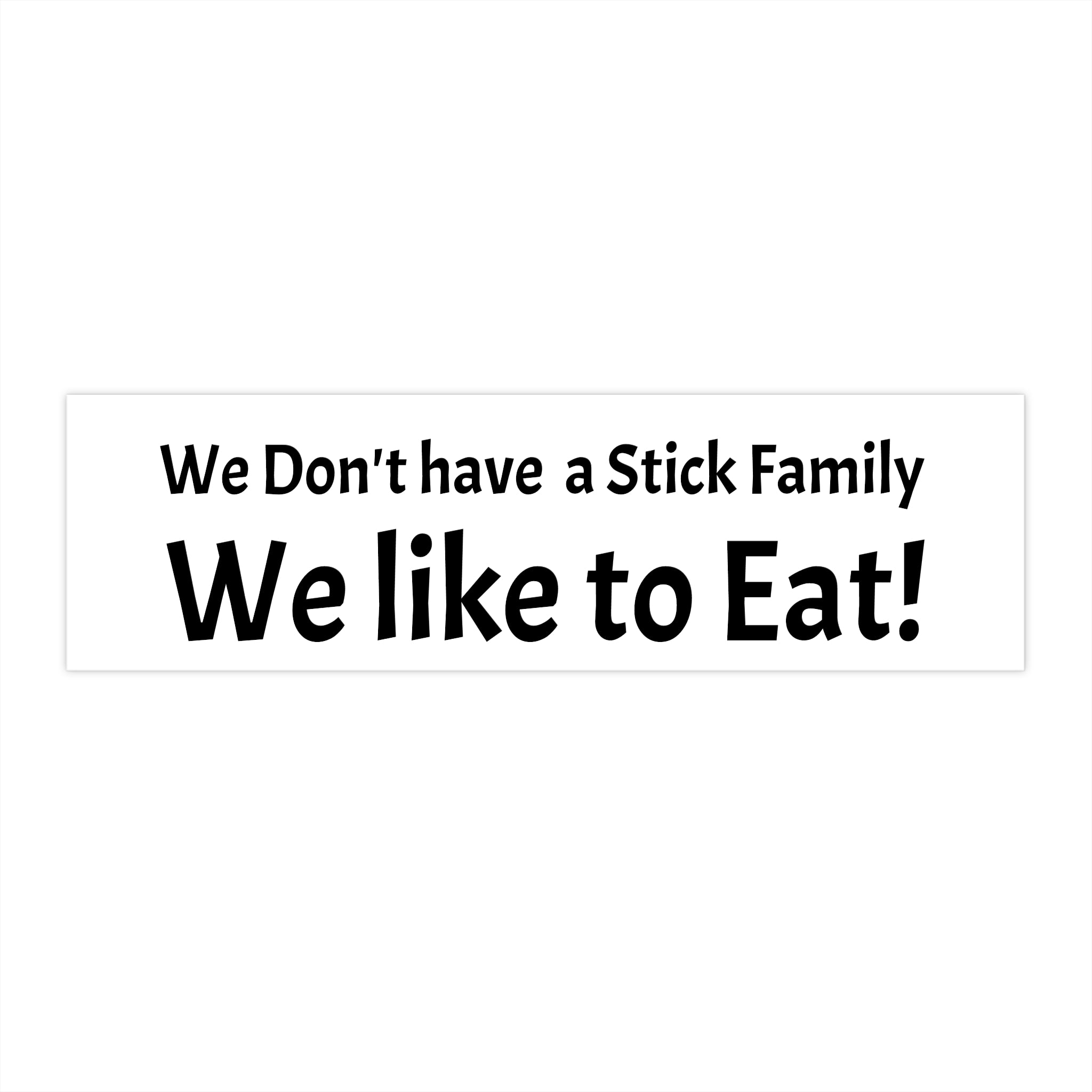 We Dont Have a Stick Family We like to Eat! Bumper Sticker | Funny Family Decal
