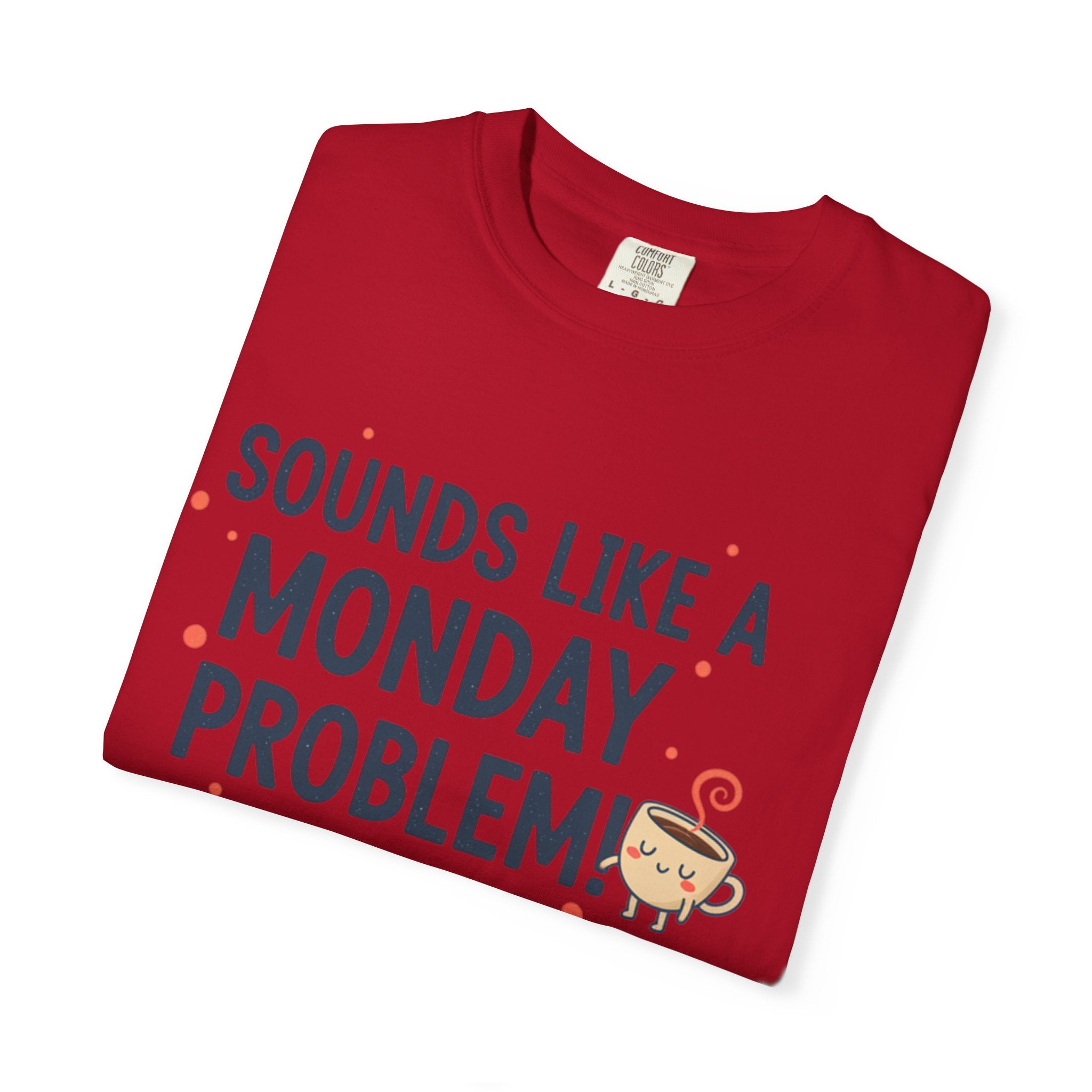 Sounds Like a Monday Problem T-shirt | Coffee Cartoon, Funny Text Tee