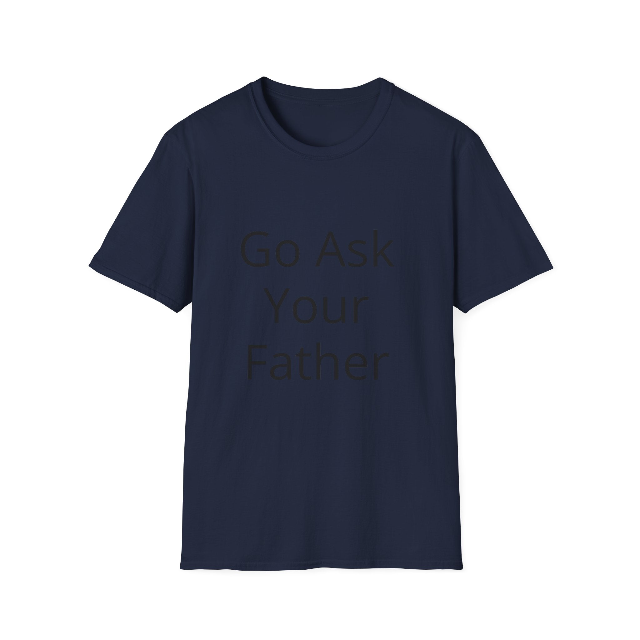 Go Ask Your Father T-Shirt | Funny Quote Mom Shirt, Casual Tee