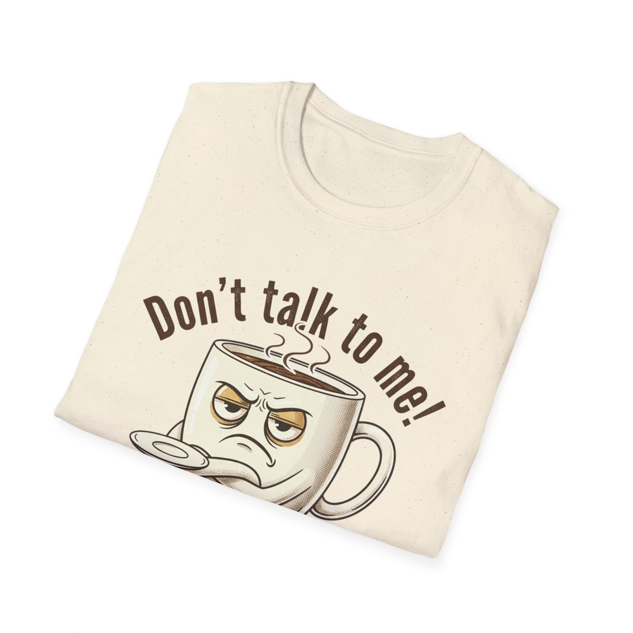 Dont Talk to Me coffee mug face T-Shirt | OK coffee kicked in back print