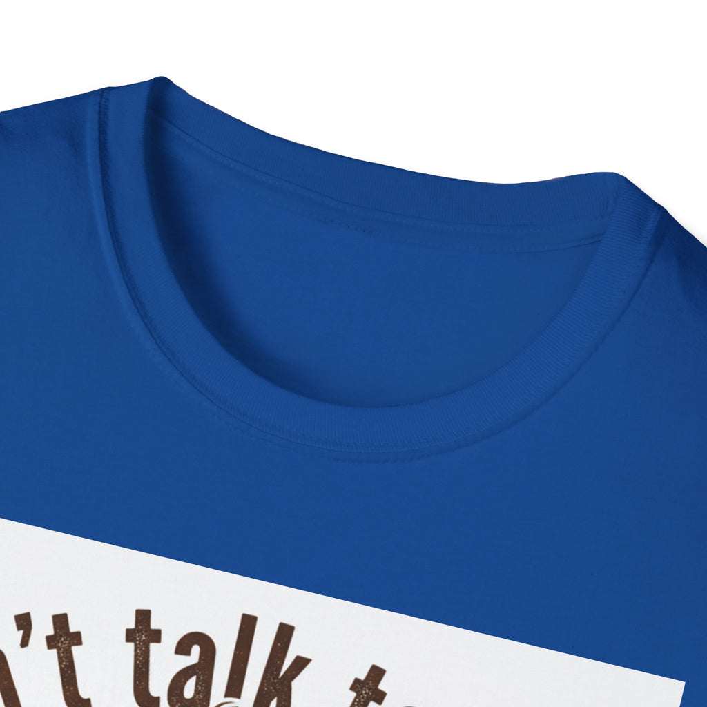 Dont Talk to Me coffee mug face T-Shirt | OK coffee kicked in back print