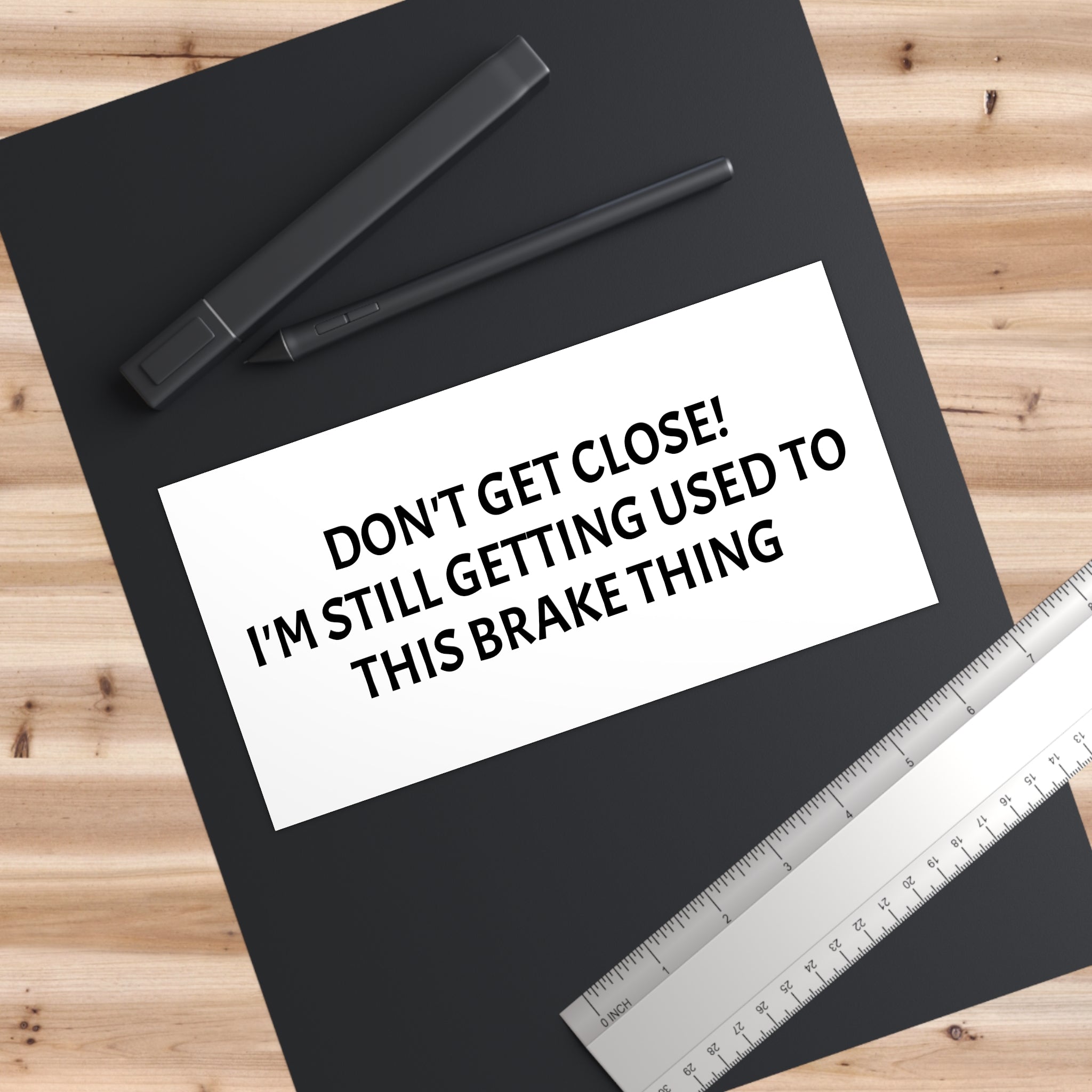 Don't Get Close I'm Still Getting Used to This Brake Thing bumper sticker | Funny Car Decal