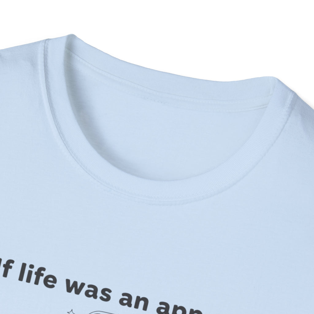 If Life Was An App My Forehead Would Be Running Ads 24/7 T-Shirt