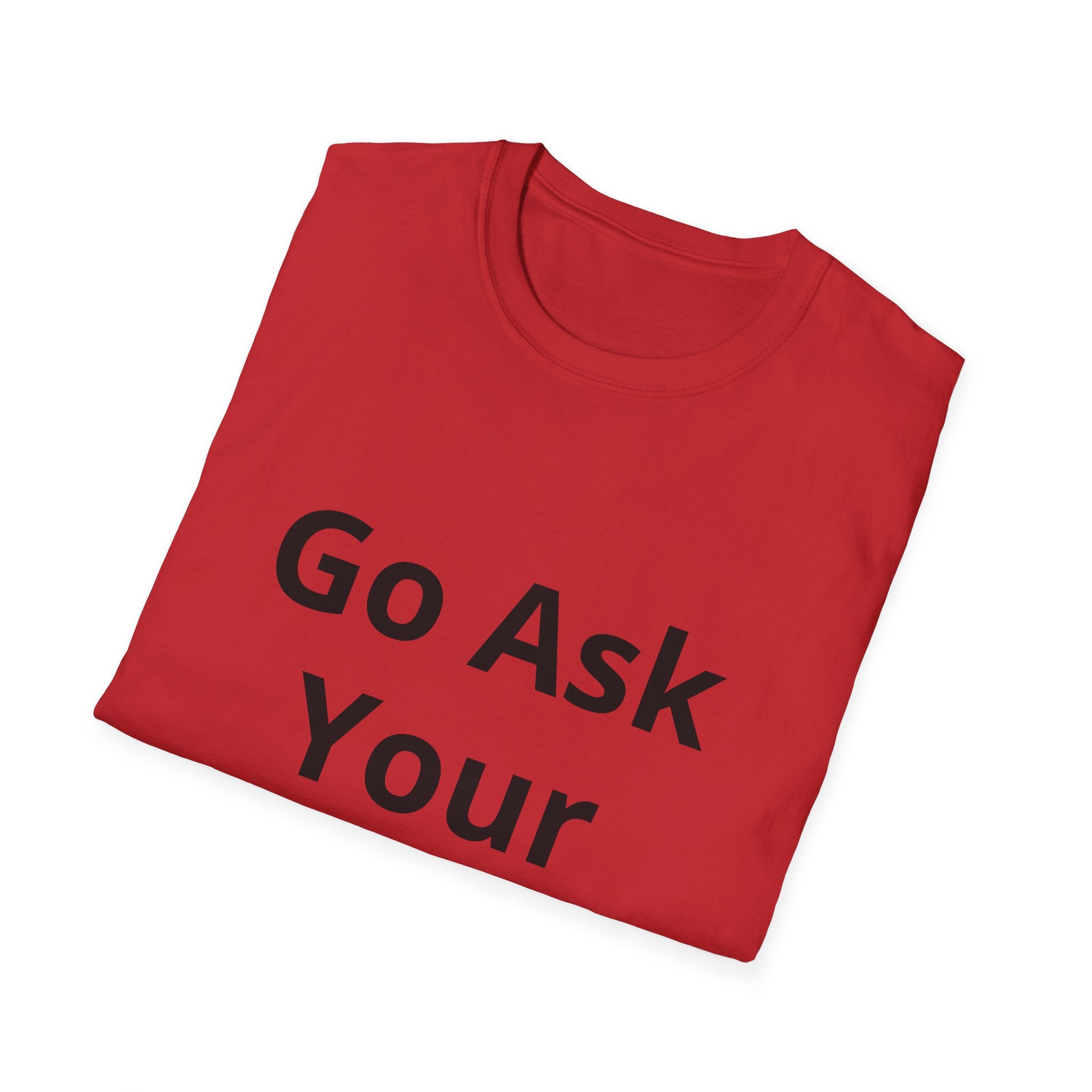 Go Ask Your Mother T-Shirt | Funny Quote Dad Shirt, Casual Tee