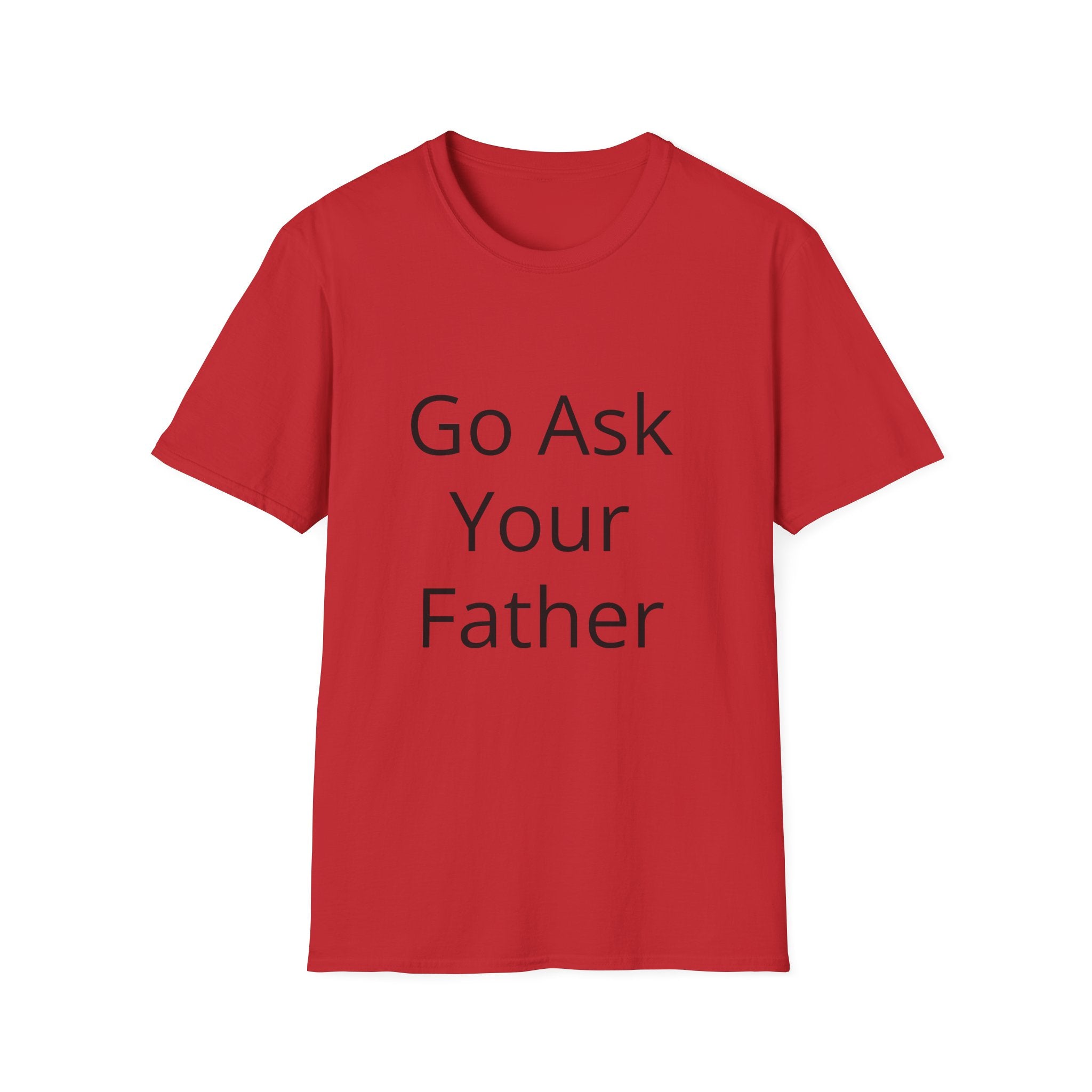 Go Ask Your Father T-Shirt | Funny Quote Mom Shirt, Casual Tee