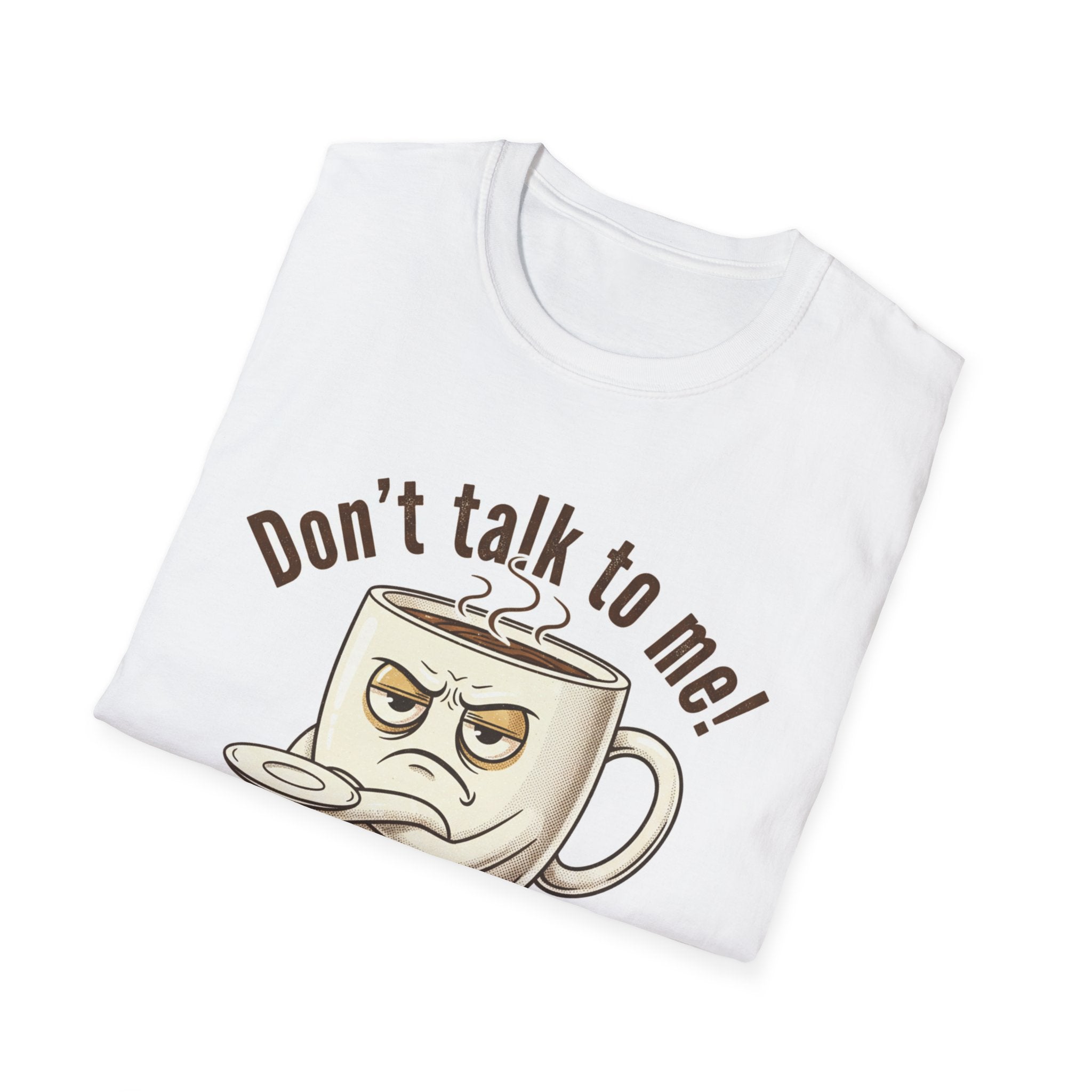 Dont Talk to Me coffee mug face T-Shirt | OK coffee kicked in back print