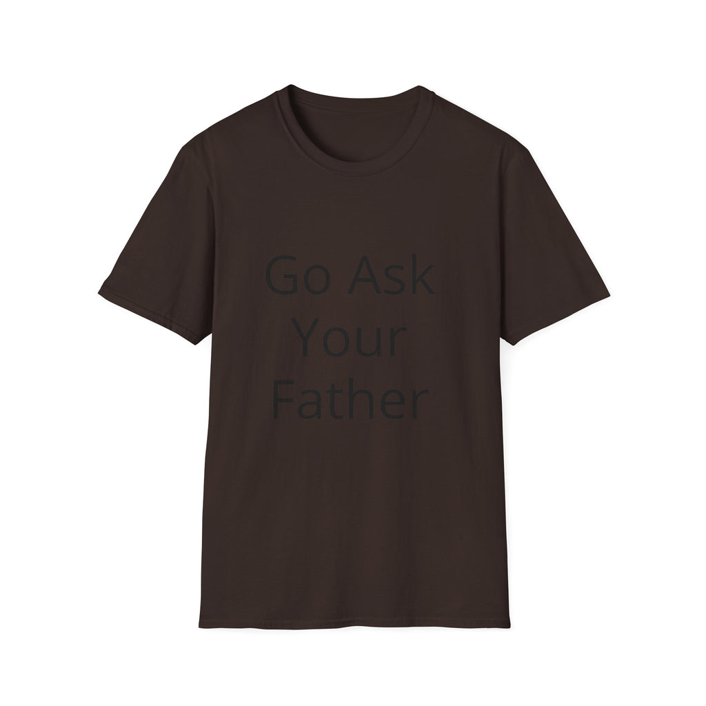 Go Ask Your Father T-Shirt | Funny Quote Mom Shirt, Casual Tee