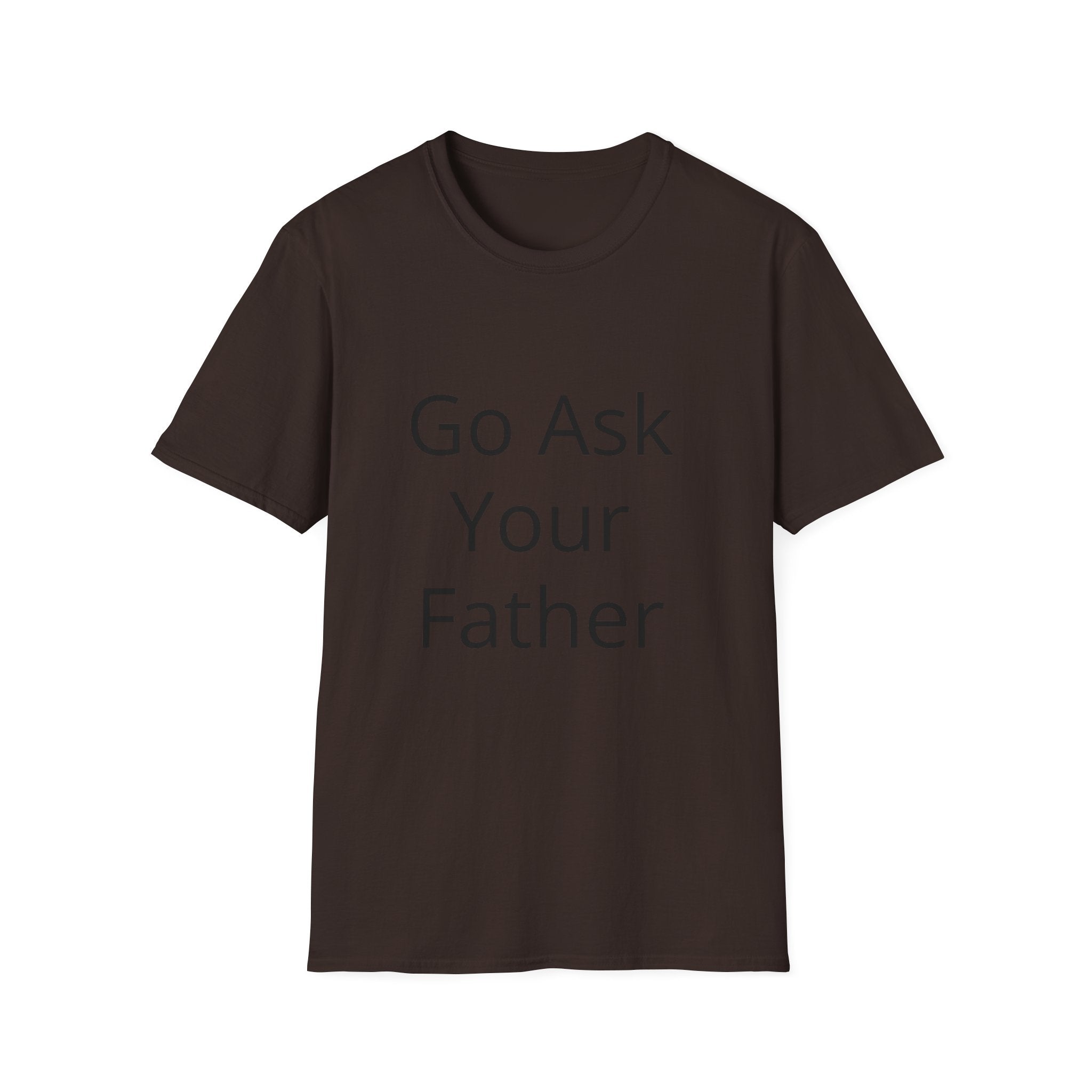 Go Ask Your Father T-Shirt | Funny Quote Mom Shirt, Casual Tee